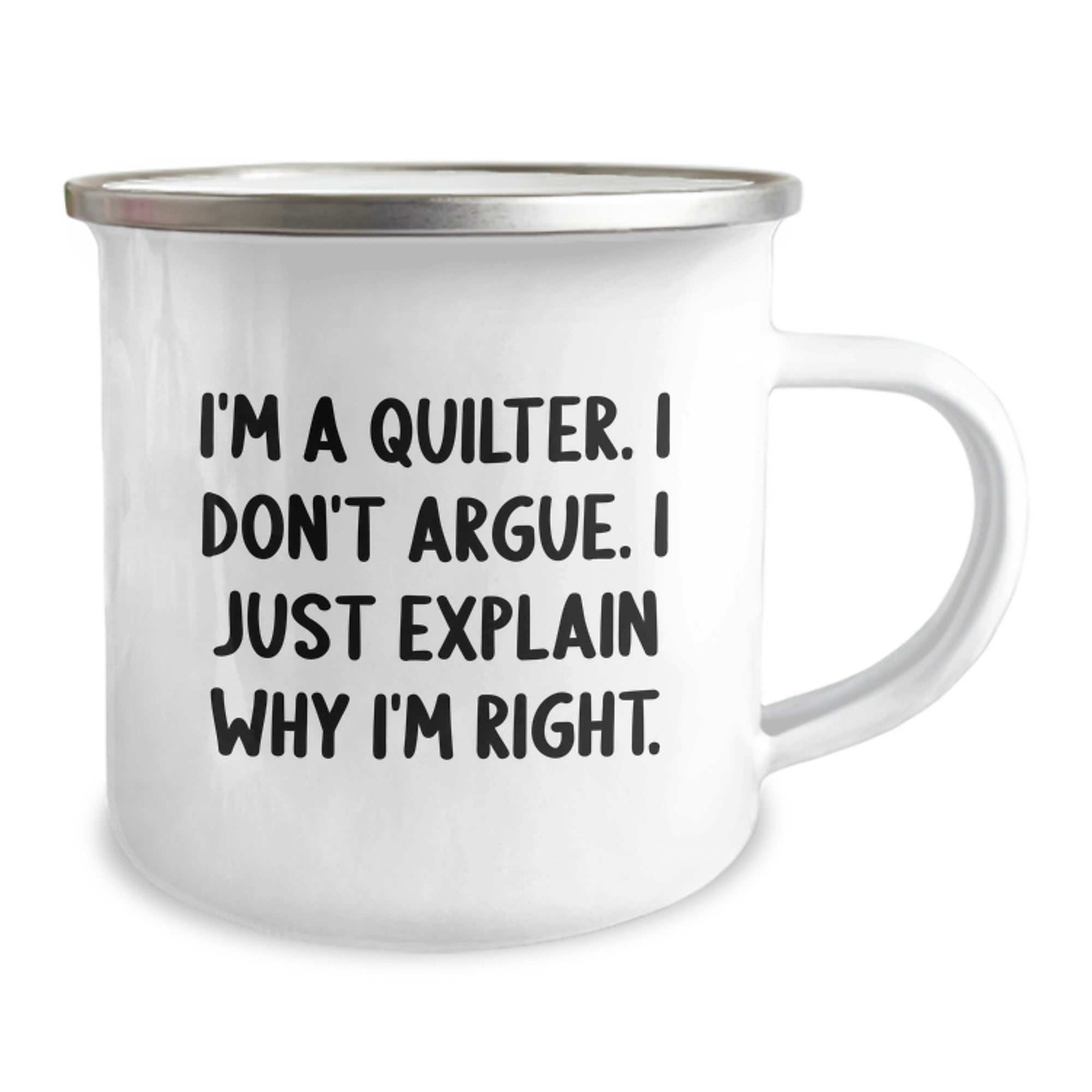 Funny Quilter Gifts from Friends to Family - I'm A Quilter. I Don't Argue. I Just Explain Why I'm Right. Christmas Unique Camping Mug for Women or Men - Image 2
