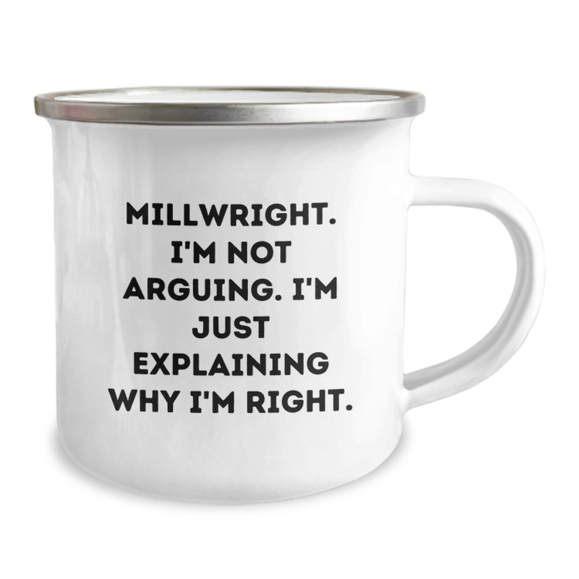 Funny Millwright Gifts, Millwright Camping Mug, Birthday Unique Gifts from Friends, Camping Mug for Millwright, 'I'm Not Arguing. I'm Just Explaining Why I'm Right.' - Image 2