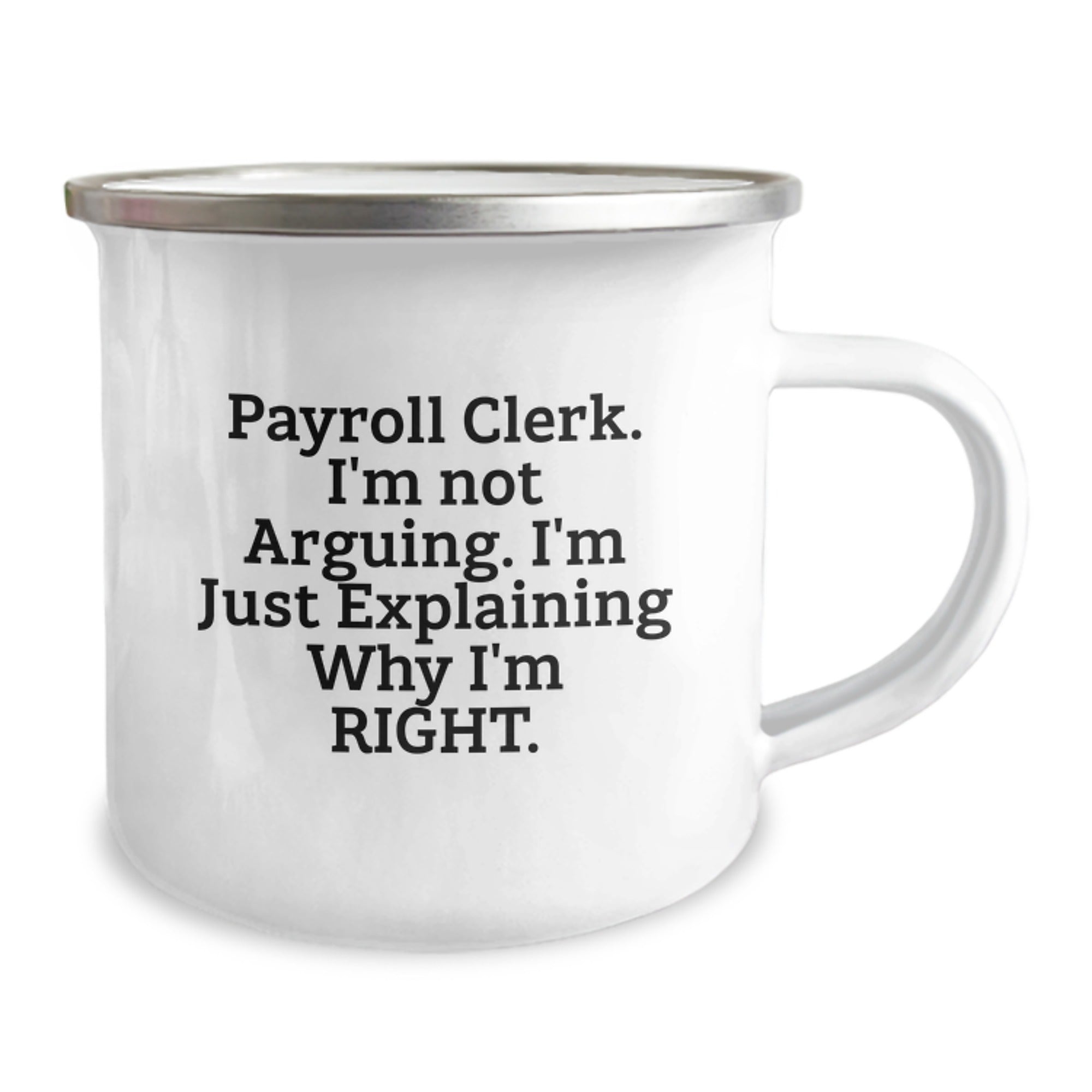 Funny Payroll Clerk Gifts for Women, Christmas Unique Gifts from Friends to Payroll Clerk, 'I'm Not Arguing, I'm Just Explaining Why I'm Right' Camping Mug - Image 2