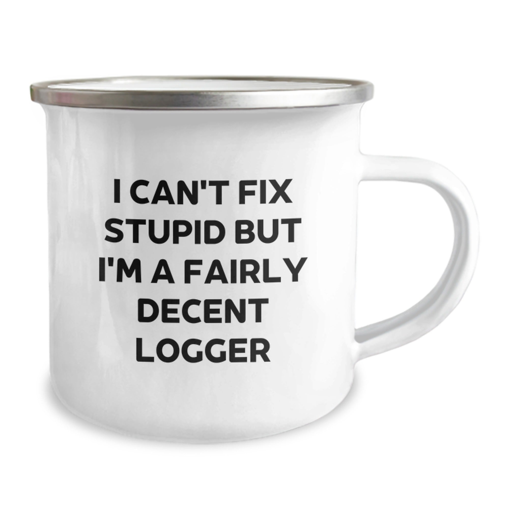 Funny Logger Gifts from Friends to Men on Graduation Day, I Can't Fix Stupid But I'm A Fairly Decent Logger Printed Camping Mug - Image 2