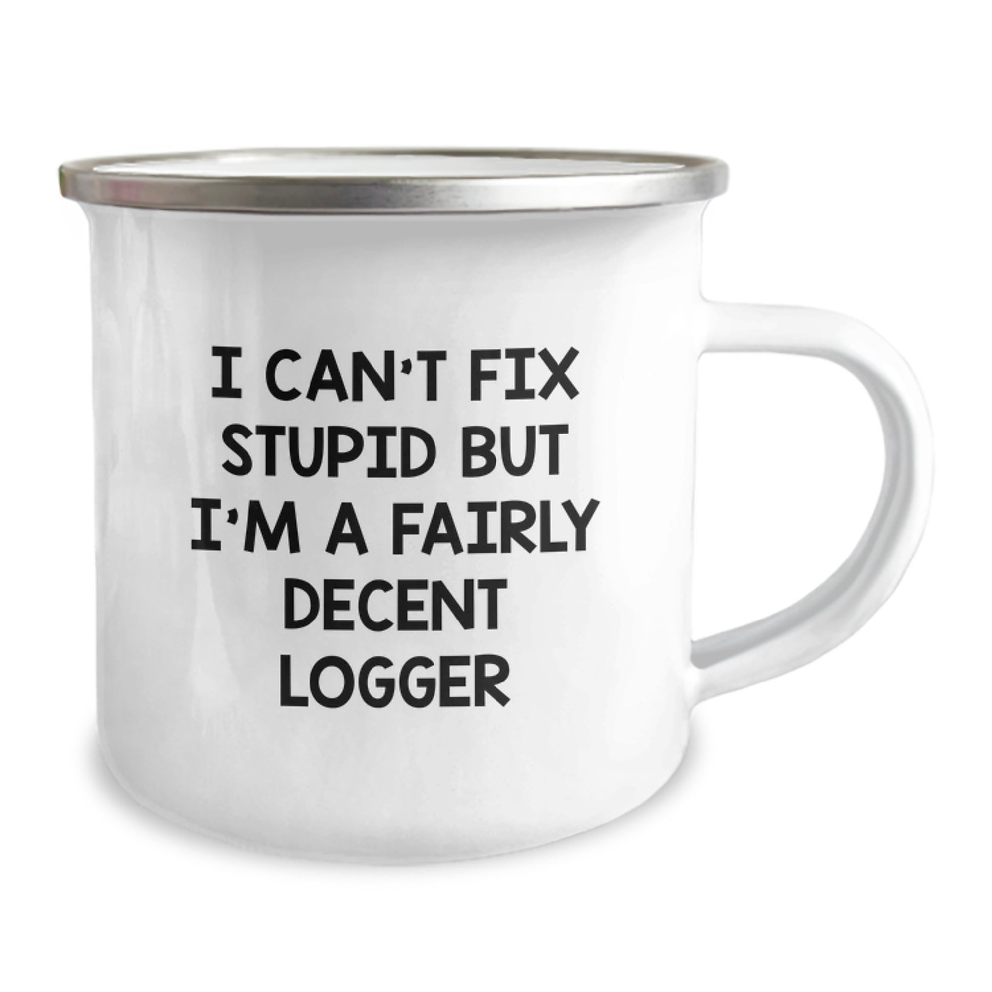 Funny Logger Gifts for Men, I Can't Fix Stupid But I'm A Fairly Decent Logger, 12 oz Camping Mug for Logger Graduation - Image 2