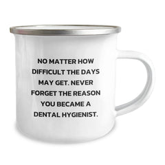 Funny Dental Hygienist Gifts from Friends, Unique Camping Mug for Christmas Unique Gifts, 'No Matter How Difficult The Days May Get. Never Forget The Reason You Became A Dental Hygienist.' Quote - Image 2