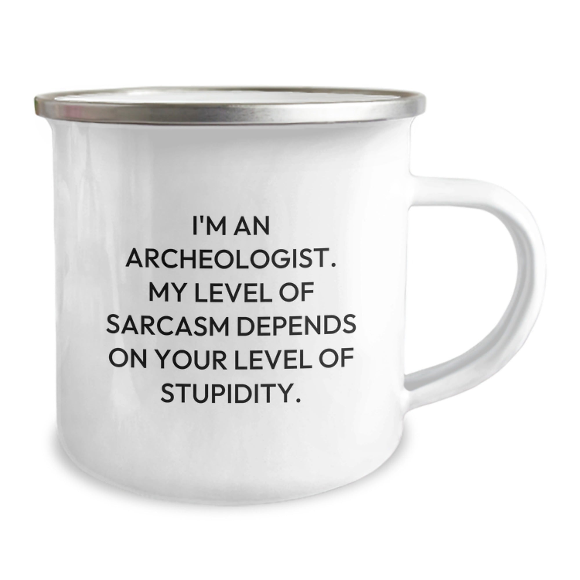 Funny Archeologist Gifts for Men, I'm An Archeologist. My Level Of Sarcasm Depends On Your Level Of Stupidity. Camping Mug, 12 oz Stainless Steel with Enamel Finish, Gifts from Friends - Image 2