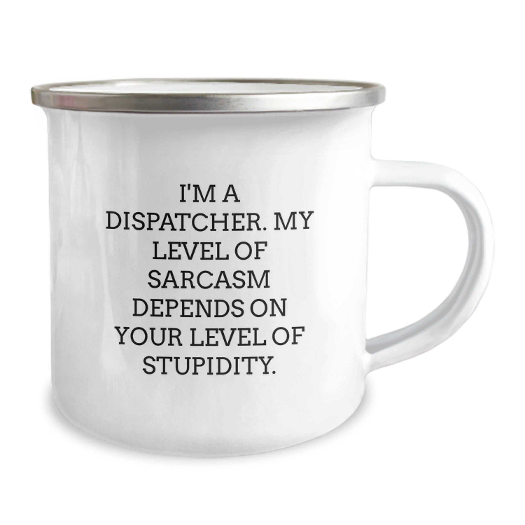 Dispatcher Gifts from Friends - Funny Camping Mug for Graduation - 'I'm A Dispatcher. My Level Of Sarcasm Depends On Your Level Of Stupidity.' - Image 2