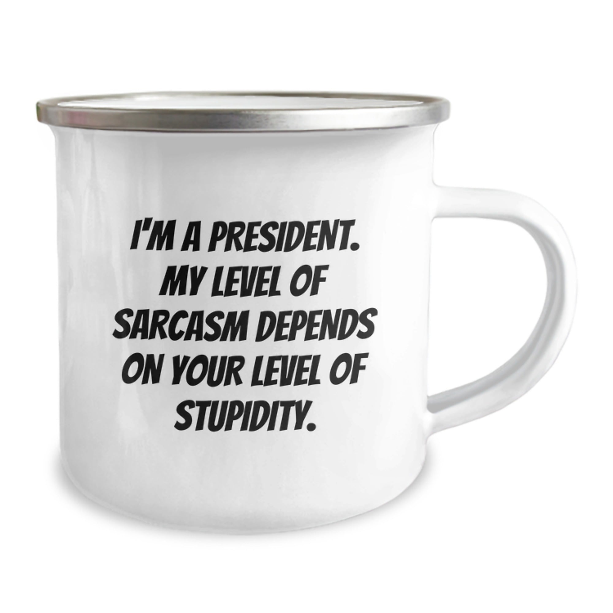 Funny President Gifts for Graduation - 'I'm A President. My Level Of Sarcasm Depends On Your Level Of Stupidity.' Camping Mug, Gifts from Friends to President - Image 2