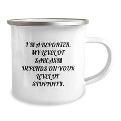 Funny Reporter Camping Mug, Gifts from Friends for Reporter Graduation, 'I'm A Reporter. My Level Of Sarcasm Depends On Your Level Of Stupidity.' - Image 2