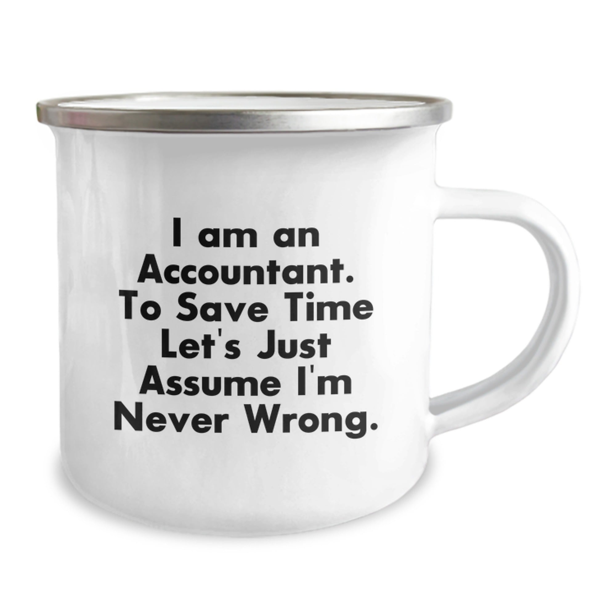 Funny Accountant Gifts from Friends to Graduating Accountants - I Am An Accountant. To Save Time Let's Just Assume I'm Never Wrong. 12 oz Stainless Steel Camping Mug - Image 2