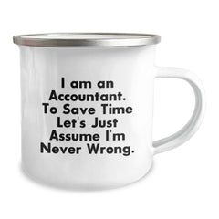 Funny Accountant Gifts from Friends to Graduating Accountants - I Am An Accountant. To Save Time Let's Just Assume I'm Never Wrong. 12 oz Stainless Steel Camping Mug - Image 2