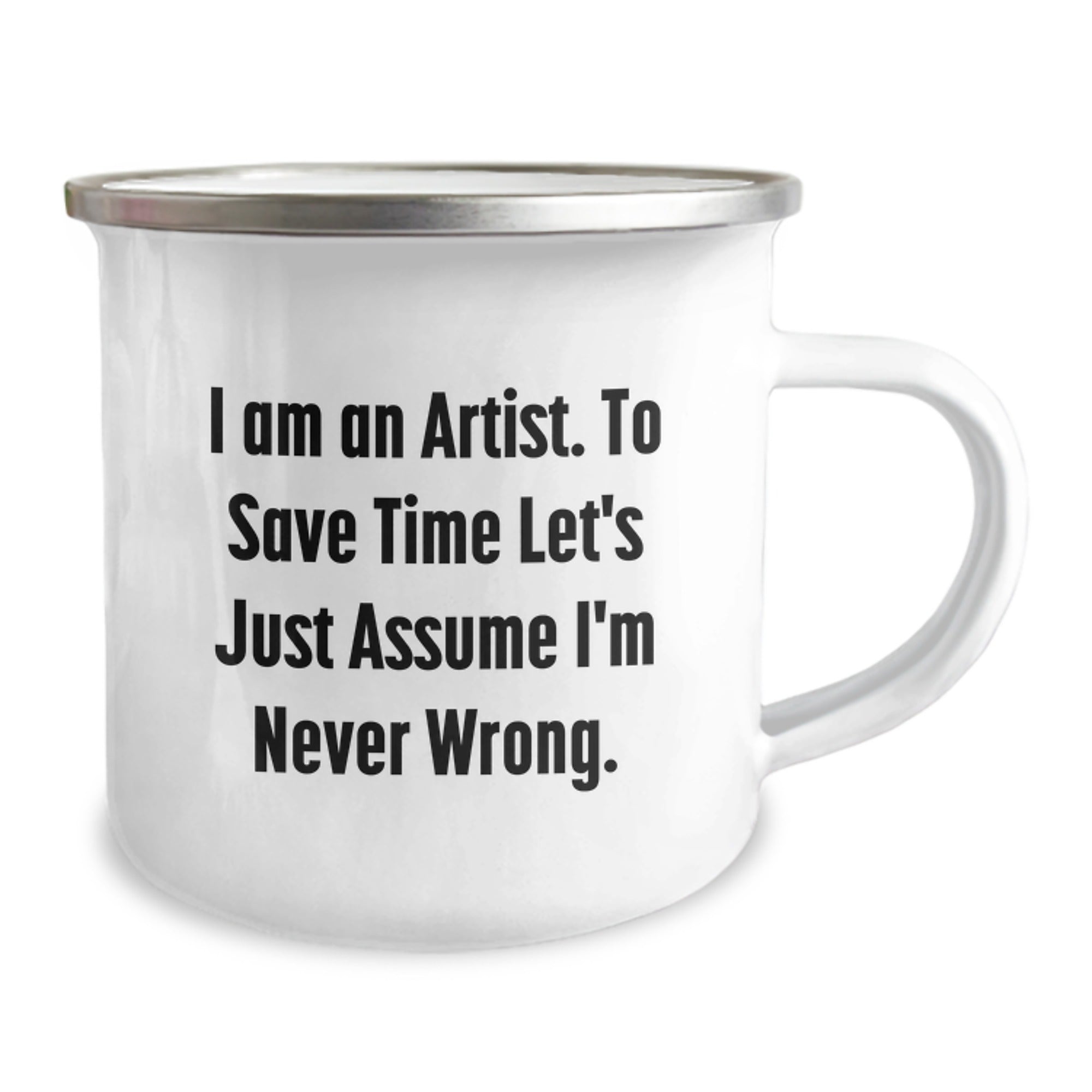 Funny Artist Gifts, Christmas Unique Presents for Artists, Camping Mug with Inspirational Quote 'I Am An Artist. To Save Time Let's Just Assume I'm Never Wrong.' - Image 2