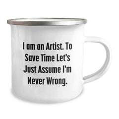 Funny Artist Gifts, Christmas Unique Presents for Artists, Camping Mug with Inspirational Quote 'I Am An Artist. To Save Time Let's Just Assume I'm Never Wrong.' - Image 2