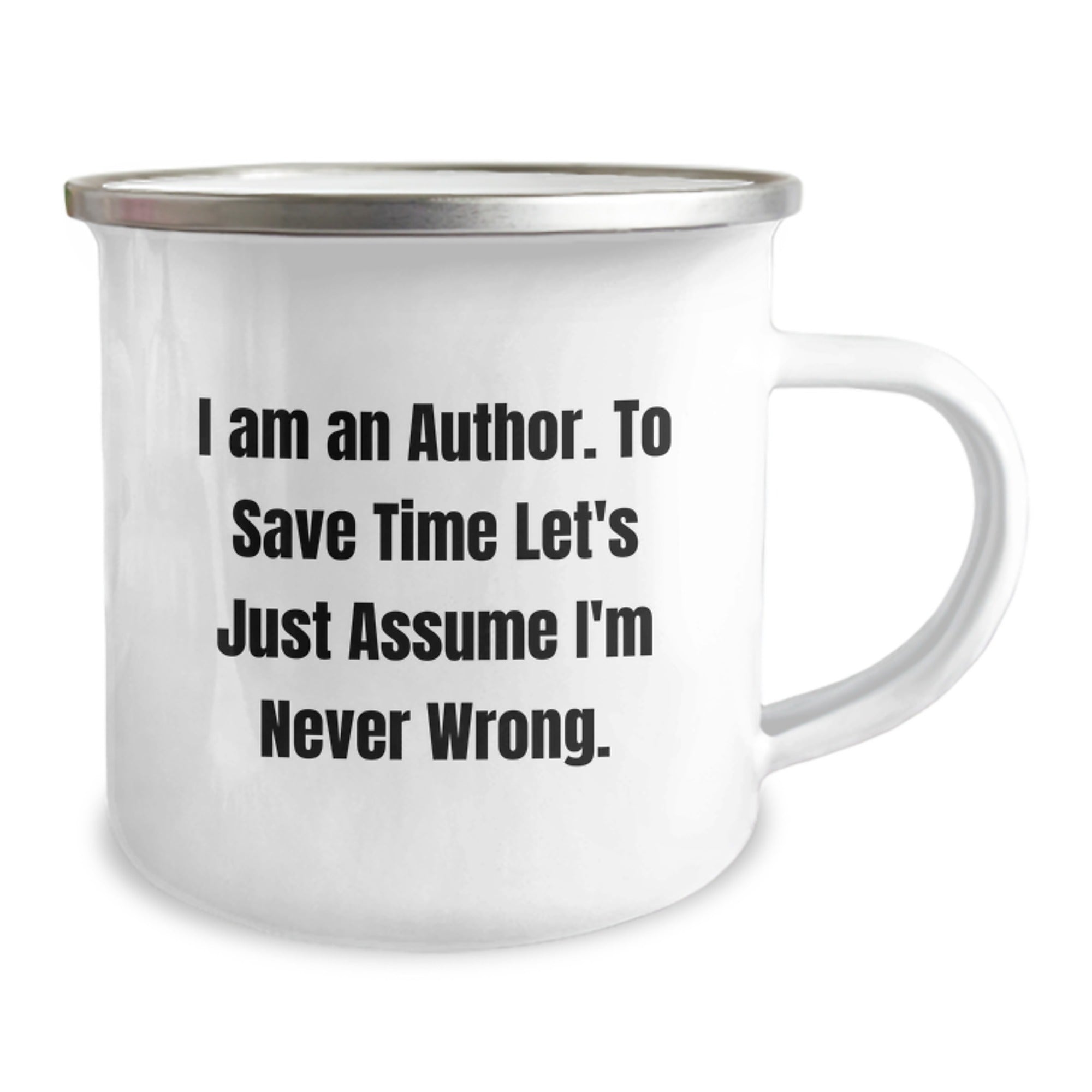 Author's Humor, Camping Mug Gift for Friends, Birthday Celebration, 'I Am An Author. To Save Time Let's Just Assume I'm Never Wrong.' - Image 2
