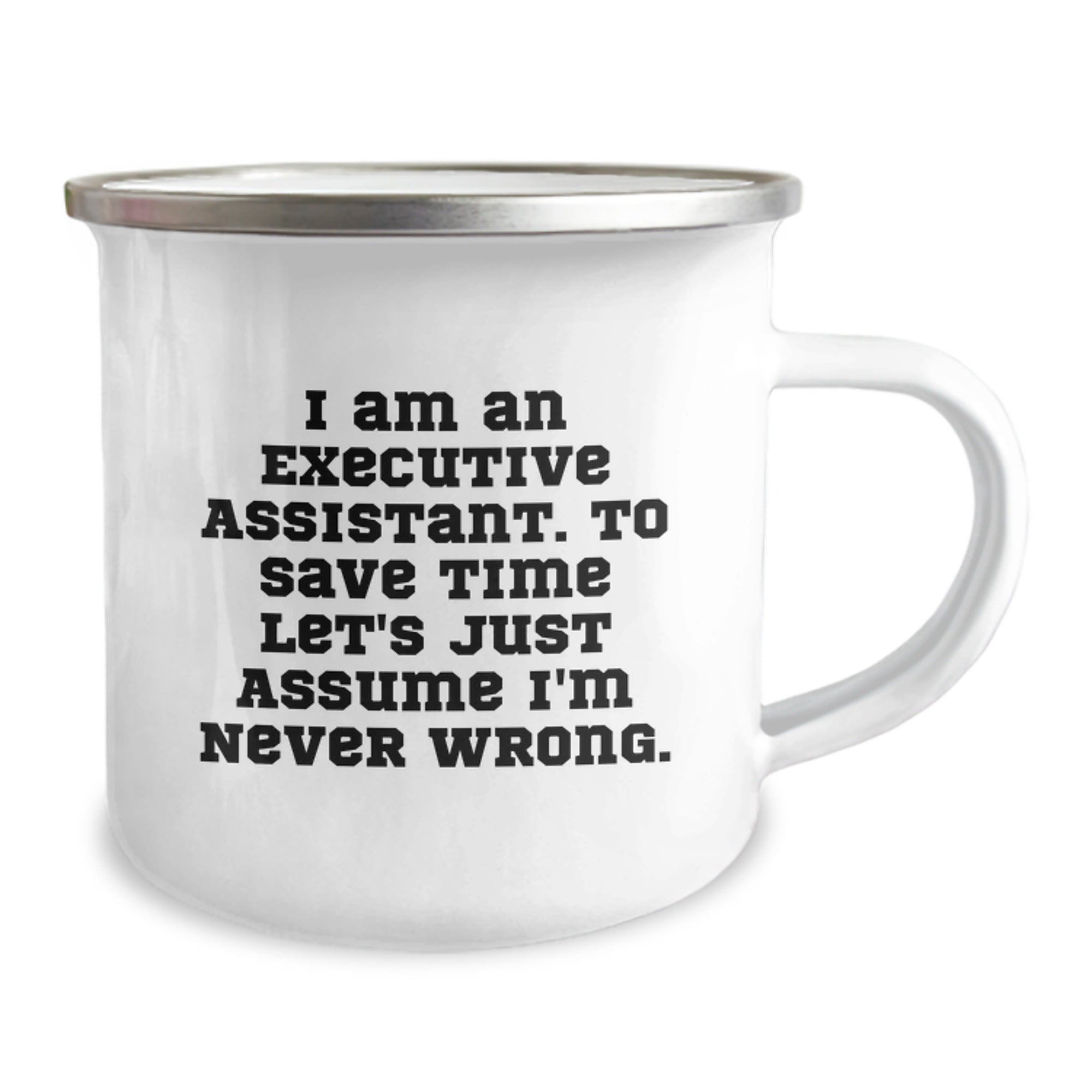 Funny Executive Assistant Gifts from Friends to Family, Camping Mug with Inspirational Quote, Christmas Unique, 'I Am An Executive Assistant. To Save Time Let's Just Assume I'm Never Wrong.' - Image 2