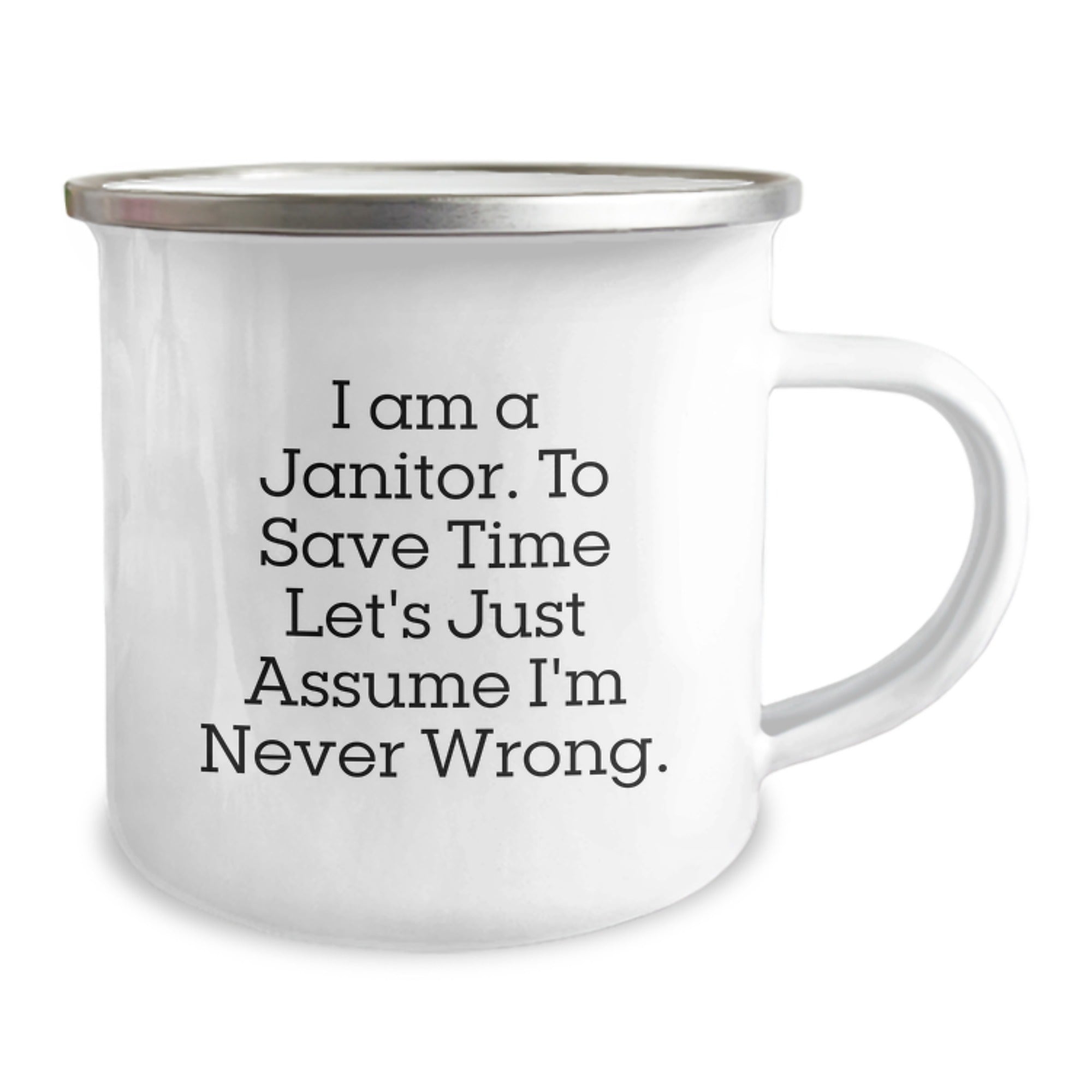 Janitor Humor Graduation Gifts from Friends, Janitor Unique Camping Mug, 'I Am A Janitor. To Save Time Let's Just Assume I'm Never Wrong.' - Image 2
