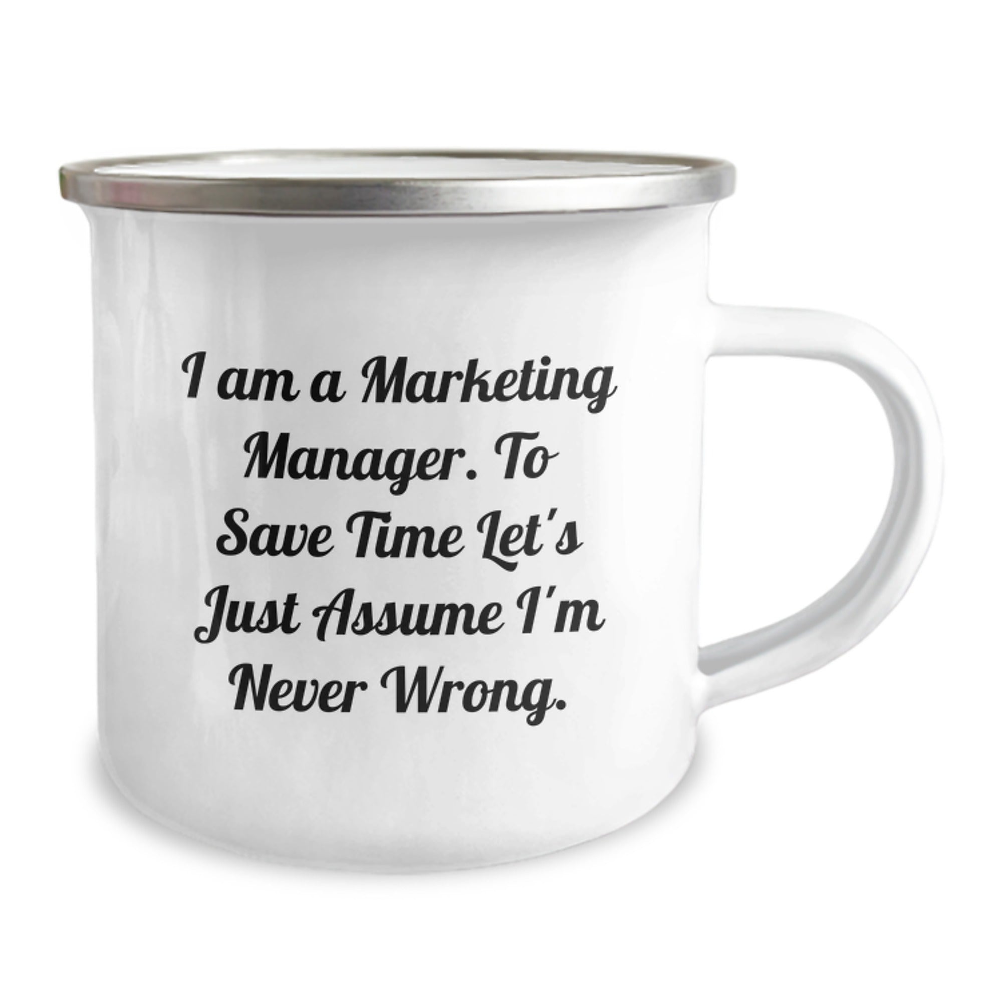 Funny Marketing Manager Gifts for Him from Friends - I Am A Marketing Manager. To Save Time Let's Just Assume I'm Never Wrong. - 12 oz Stainless Steel Camping Mug for Graduation Unique Gifts - Image 2