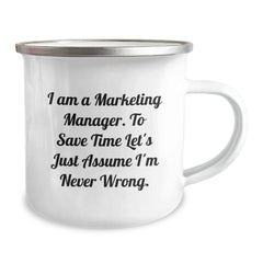 Funny Marketing Manager Gifts for Him from Friends - I Am A Marketing Manager. To Save Time Let's Just Assume I'm Never Wrong. - 12 oz Stainless Steel Camping Mug for Graduation Unique Gifts - Image 2