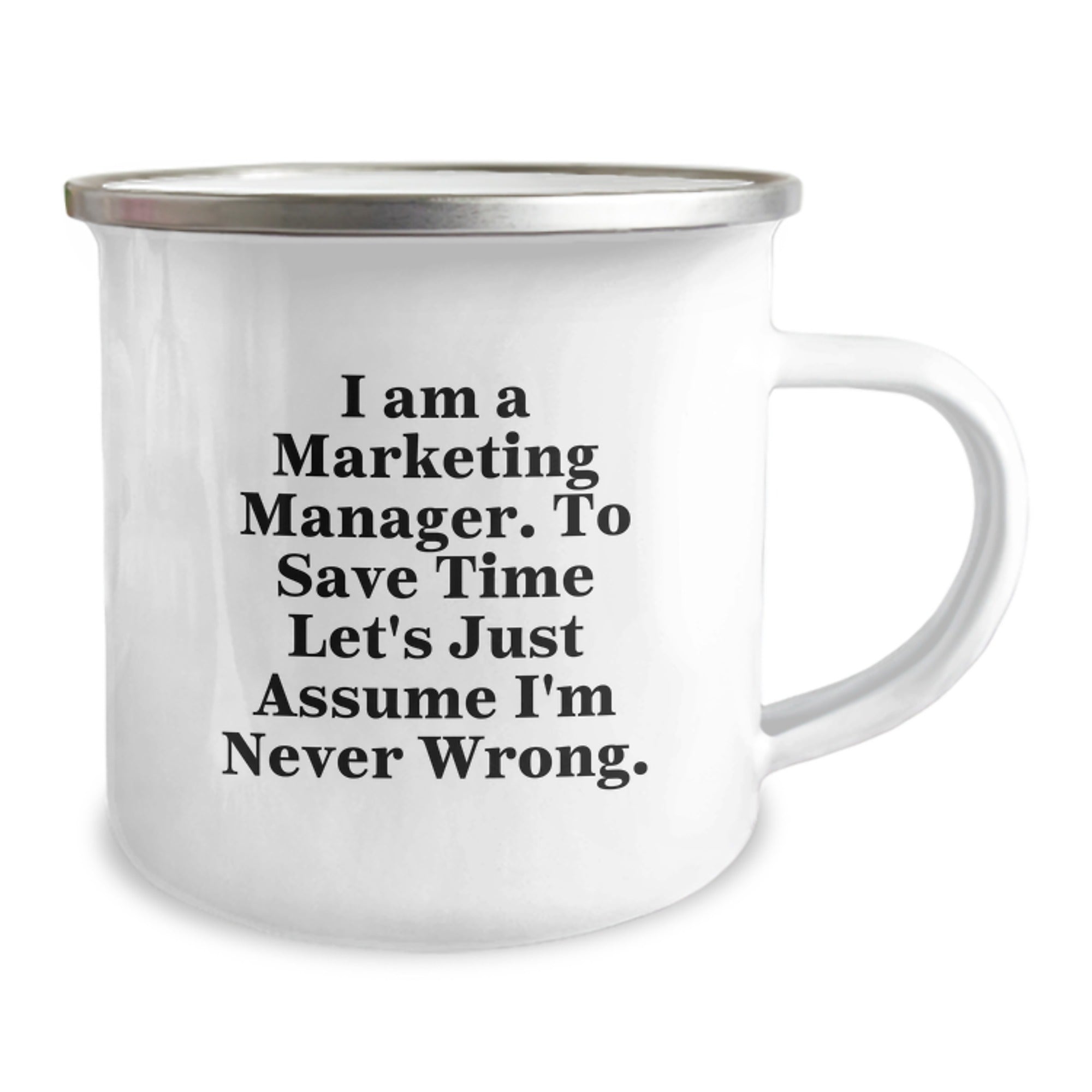 Funny Marketing Manager Gifts from Friends, Unique Gifts for Marketing Manager Graduation, Camping Mug with 'I Am A Marketing Manager. To Save Time Let's Just Assume I'm Never Wrong.' Quote - Image 2