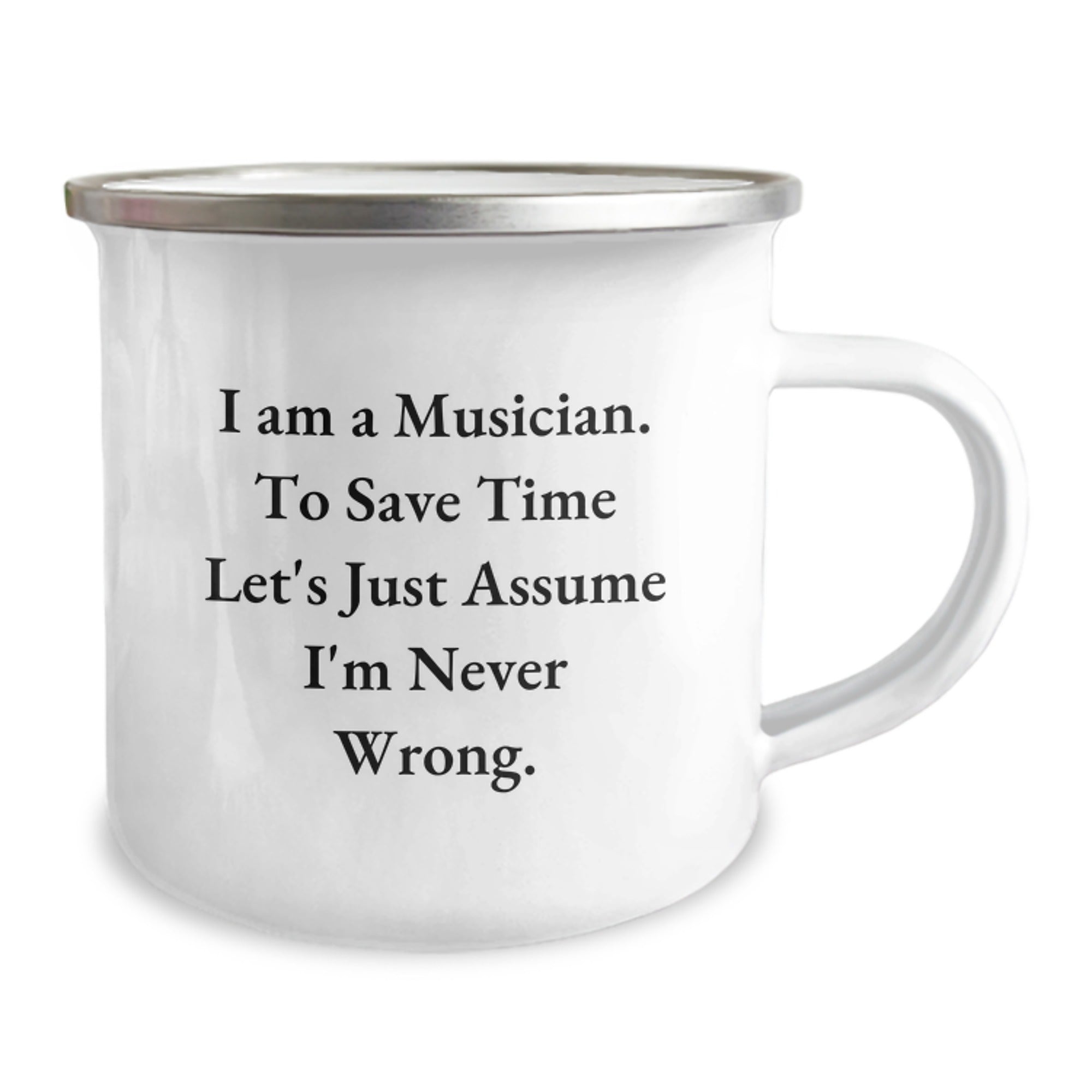 Funny Musician Gifts, I Am A Musician. To Save Time Let's Just Assume I'm Never Wrong. Camping Mug, Birthday Unique Presents for Men or Women, Gifts from Friends and Family - Image 2