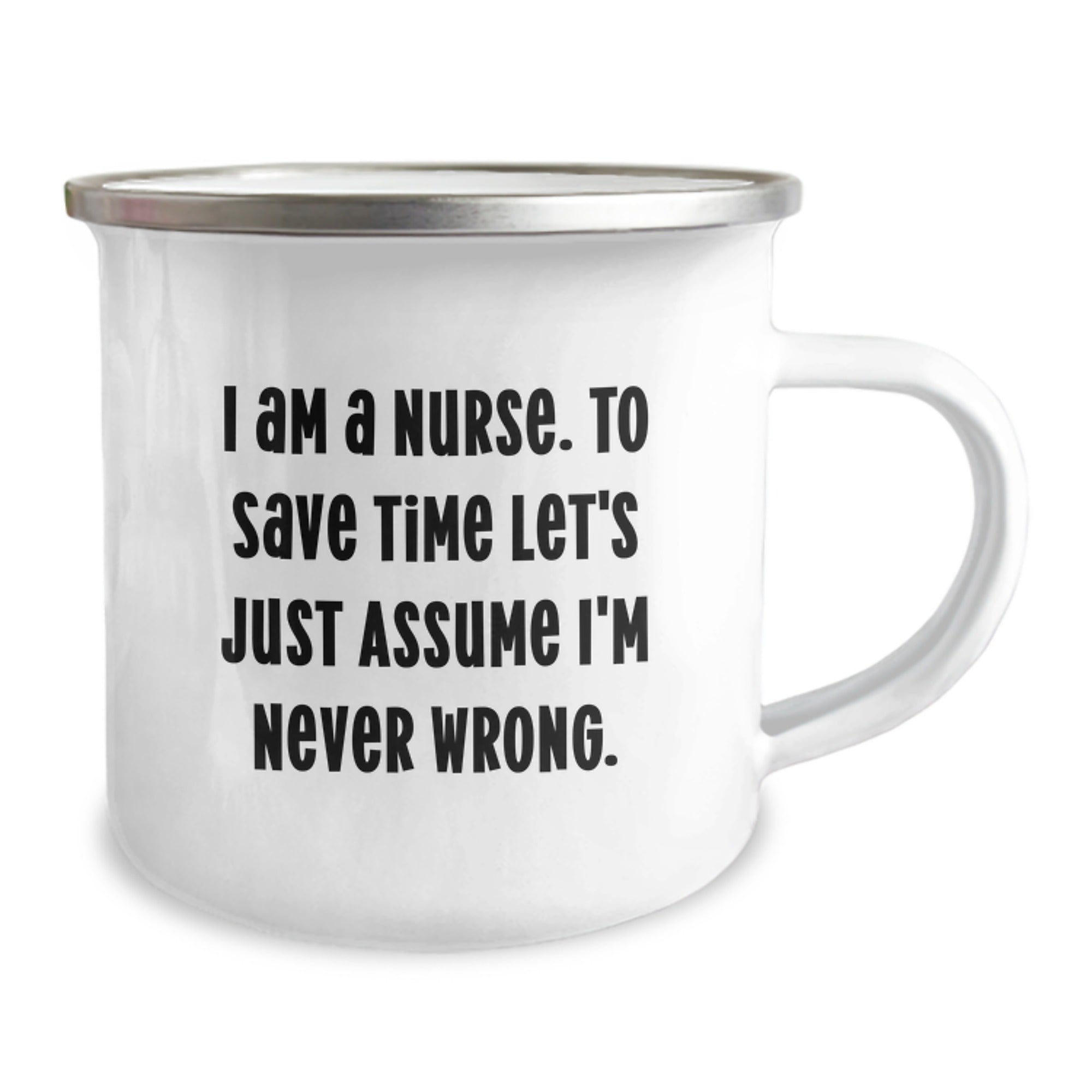 Gifts for the Nurse in Your Life, Funny Camping Mug for Christmas Unique Gifts from Friends, I Am A Nurse. To Save Time Let's Just Assume I'm Never Wrong. - Image 2