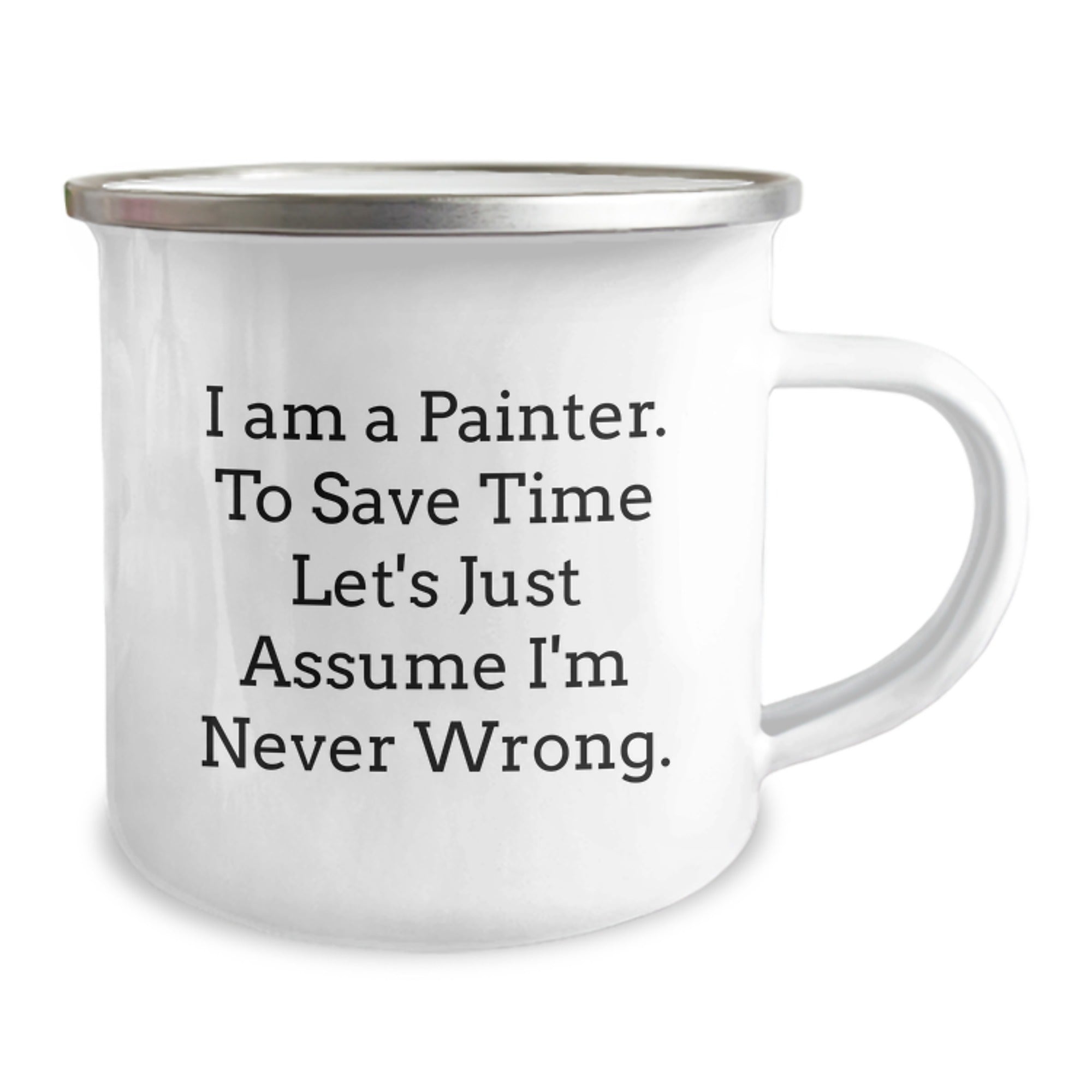 Funny Painter Gifts from Friends for Painter Graduation Unique Mugs, 'I Am A Painter. To Save Time Let's Just Assume I'm Never Wrong.' - Image 2