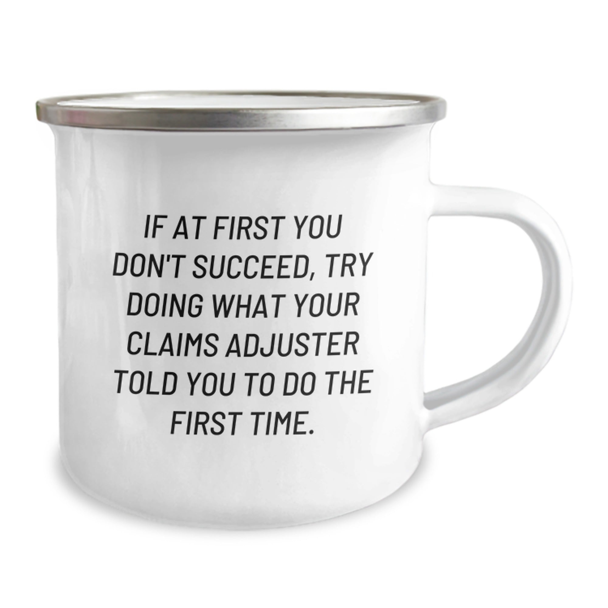 Funny Claims Adjuster Gifts for Men - Camping Mug, If At First You Don't Succeed, Try Doing What Your Claims Adjuster Told You To Do The First Time, Unique Graduation Gifts from Friends and Family - Image 2