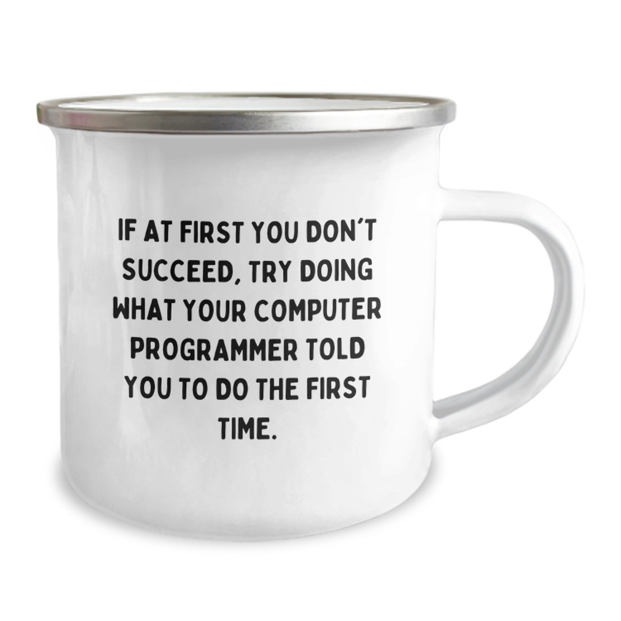 Funny Computer Programmer Gifts from Men - If At First You Don't Succeed, Try Doing What Your Computer Programmer Told You To Do The First Time. Stainless Steel Camping Mug for Christmas Unique Gifts - Image 2