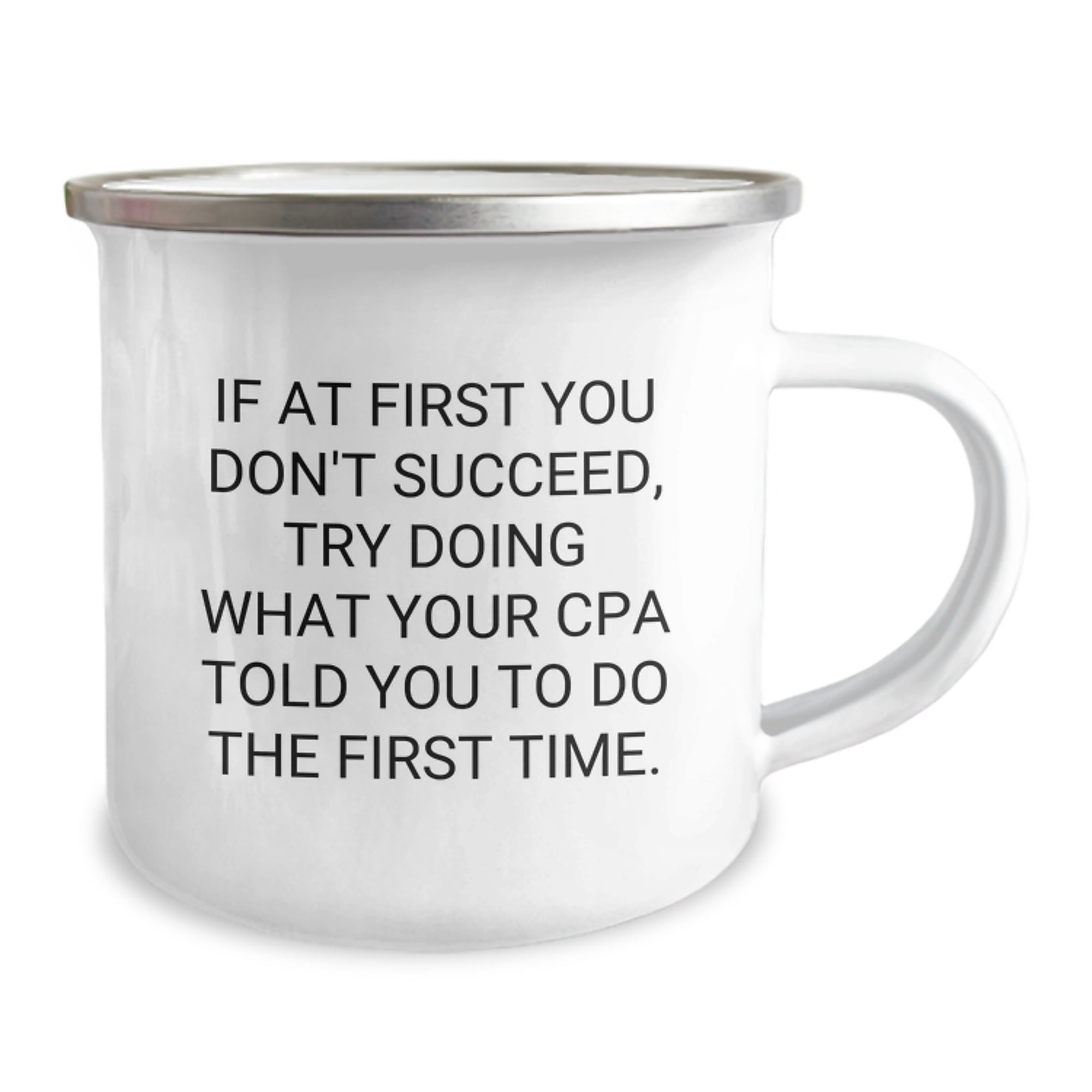 Funny CPA Gifts from Friends for Graduation, Camping Mug with 'If At First You Don't Succeed, Try Doing What Your Cpa Told You To Do The First Time.' Quote, 12 oz Stainless Steel with Enamel Finish - Image 2