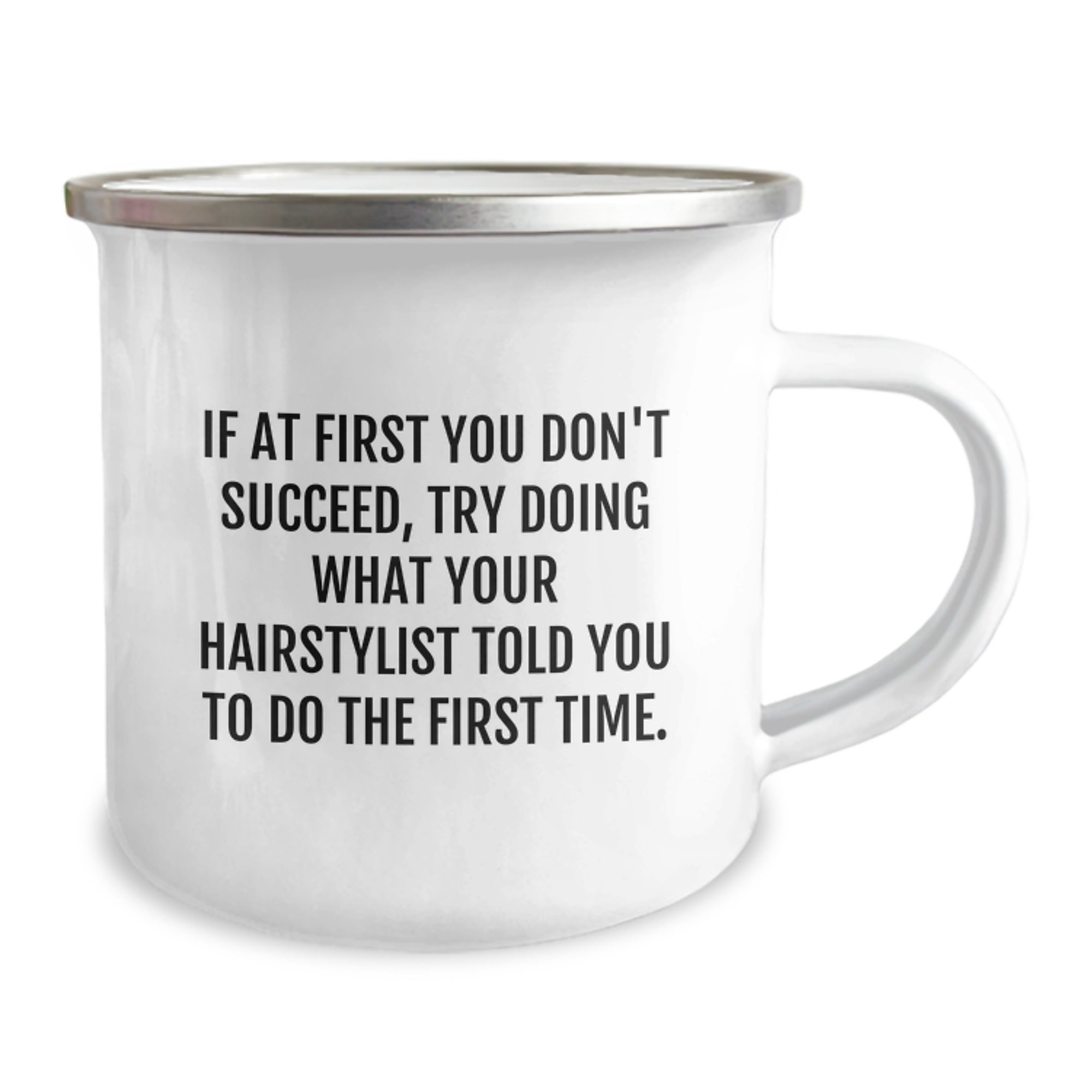 Funny Hairstylist Gifts from Friends to Graduating Hairstylists, 'If At First You Don't Succeed, Try Doing What Your Hairstylist Told You To Do The First Time.' Humorous Camping Mug - Image 2