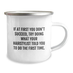 Funny Hairstylist Gifts from Friends to Graduating Hairstylists, 'If At First You Don't Succeed, Try Doing What Your Hairstylist Told You To Do The First Time.' Humorous Camping Mug - Image 2