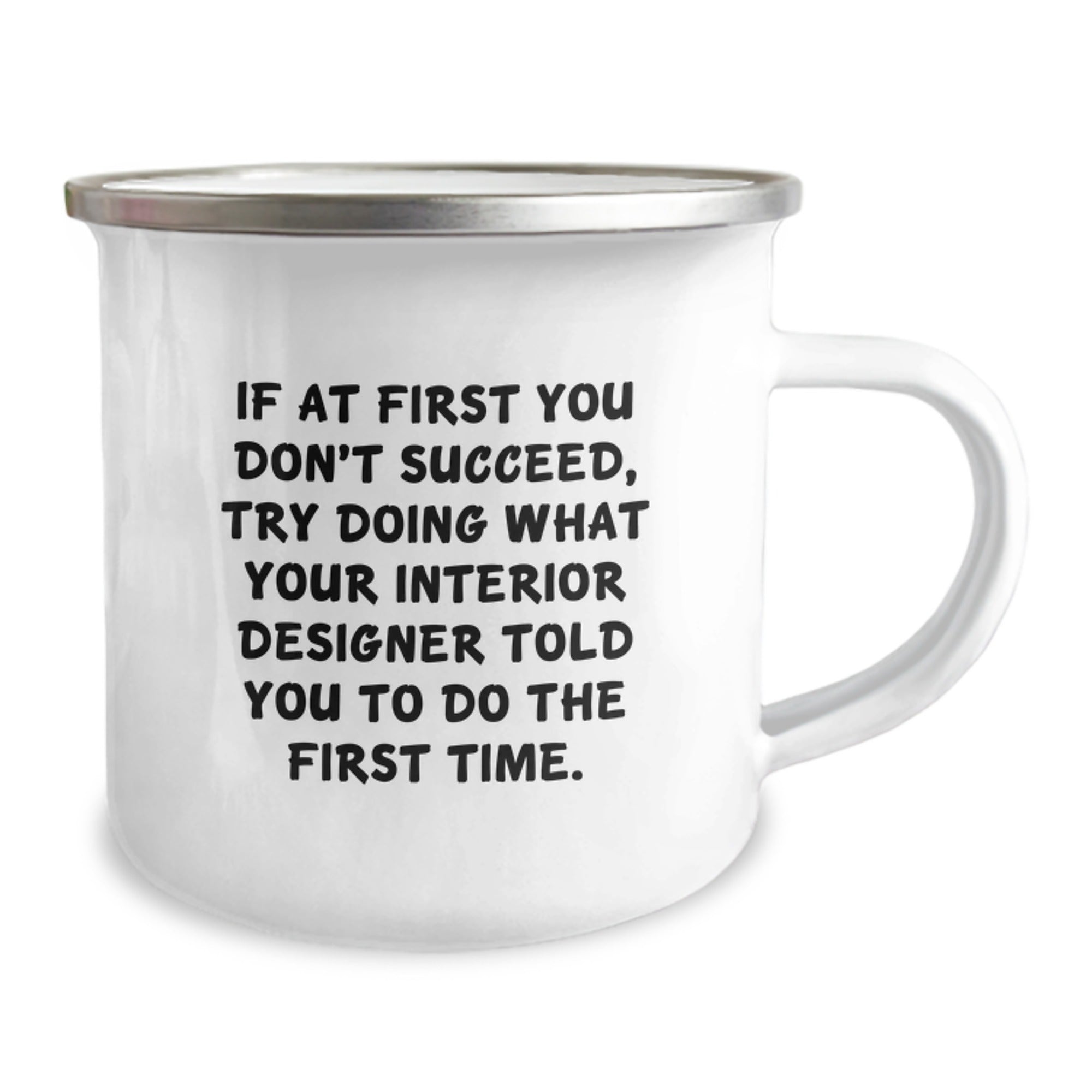 Funny Interior Designer Gifts from Men, Unique Camping Mugs for Graduation, 'If At First You Don't Succeed, Try Doing What Your Interior Designer Told You To Do The First Time.' - Image 2