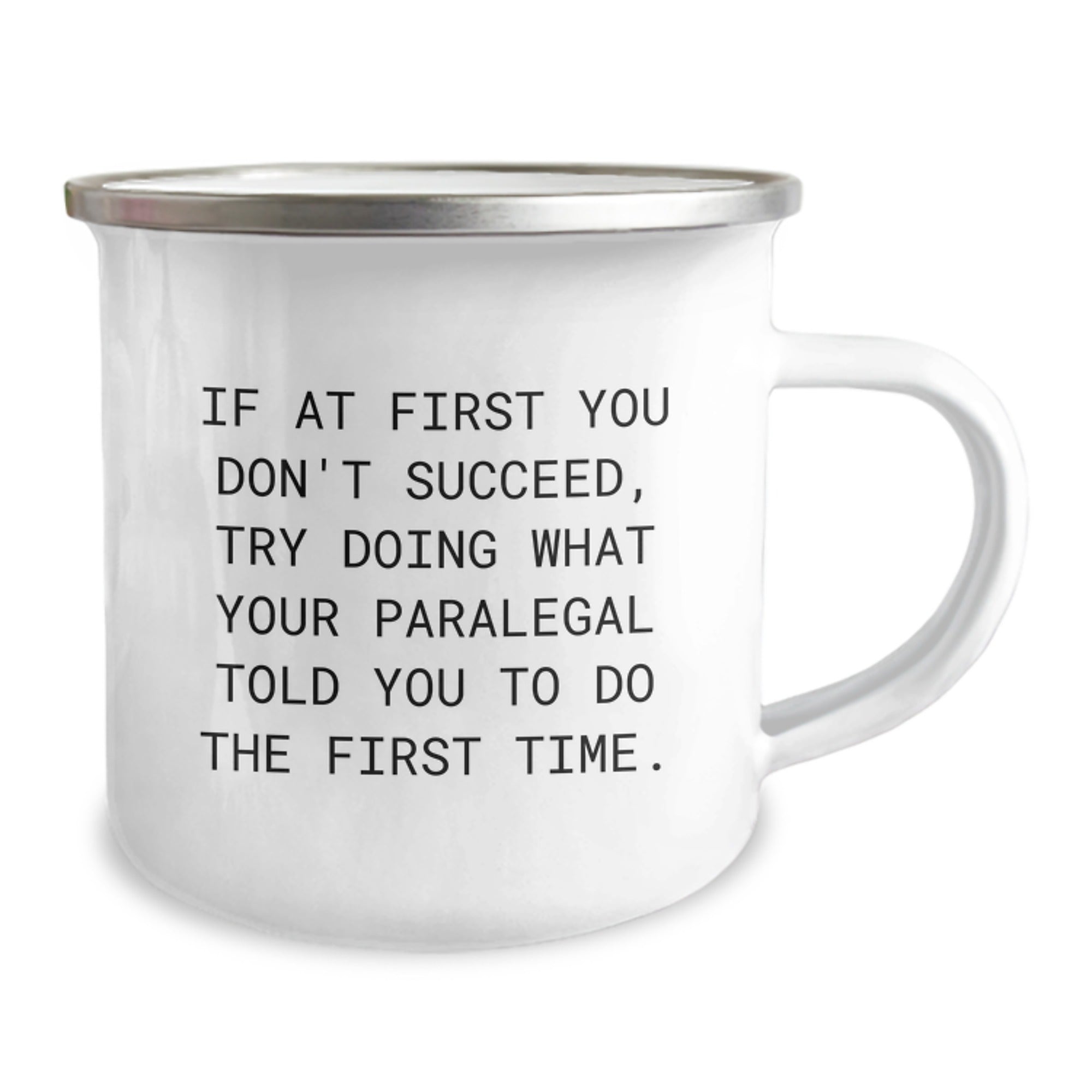 Funny Paralegal Gifts from Friends and Family for Men and Women - If At First You Don't Succeed, Try Doing What Your Paralegal Told You To Do The First Time. Stainless Steel Camping Mug - Image 2