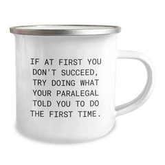 Funny Paralegal Gifts from Friends and Family for Men and Women - If At First You Don't Succeed, Try Doing What Your Paralegal Told You To Do The First Time. Stainless Steel Camping Mug - Image 2