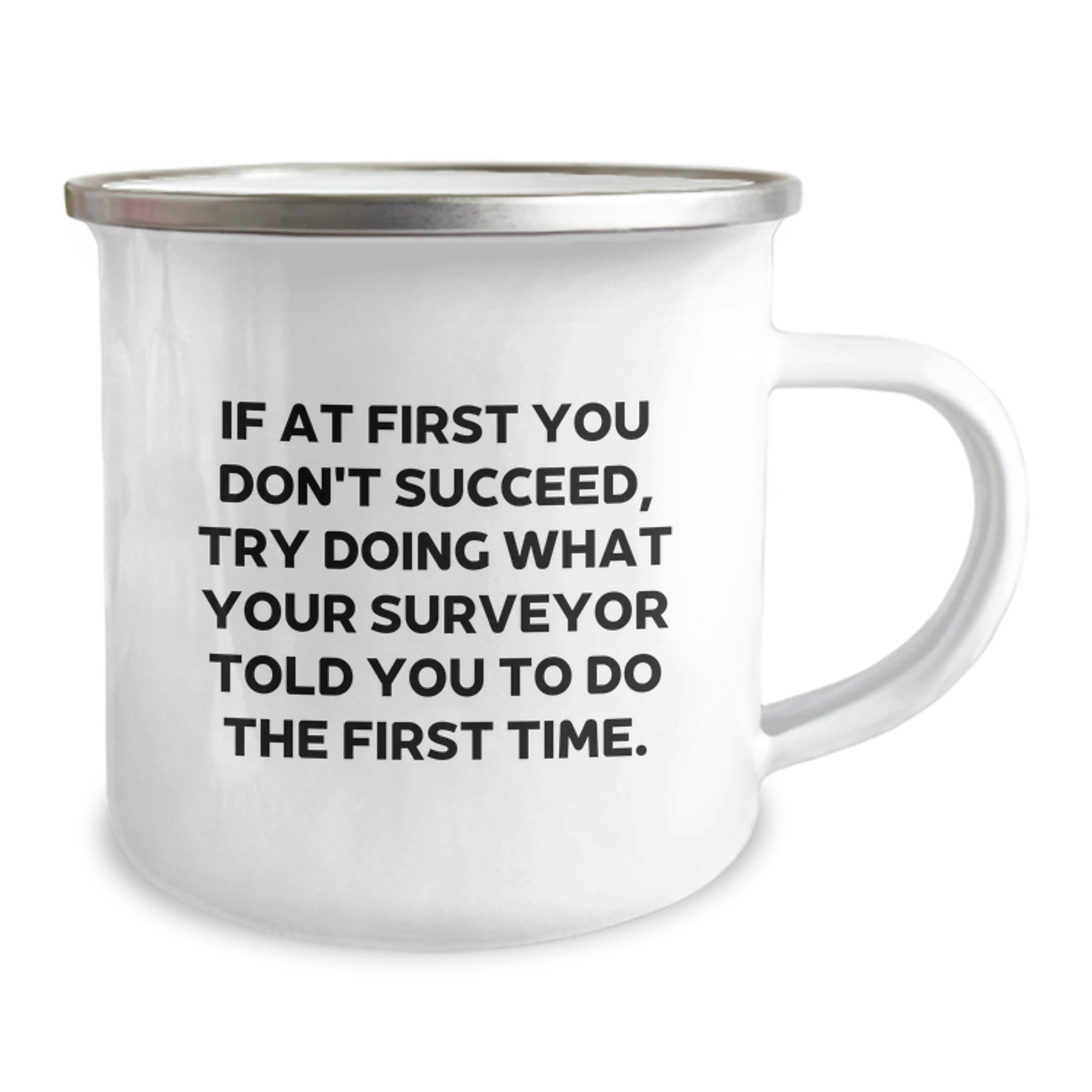 Funny Surveyor Gifts from Friends for Surveyor Graduation - If At First You Don't Succeed, Try Doing What Your Surveyor Told You To Do The First Time. Camping Mug - Image 2