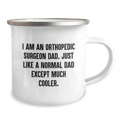 Funny Gifts from Dad for Orthopedic Surgeon Men - Camping Mug for Christmas Unique Gifts - 'I Am An Orthopedic Surgeon Dad' - Image 2