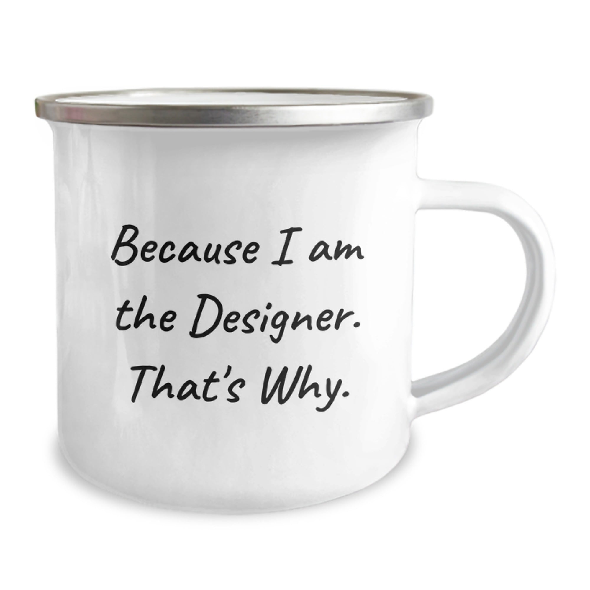 Funny Designer Gifts for Him, Because I Am The Designer. That's Why., 12 oz Stainless Steel Camping Mug with Enamel Finish, Gifts from Men to Friends, Coworkers, Family for Graduation - Image 2