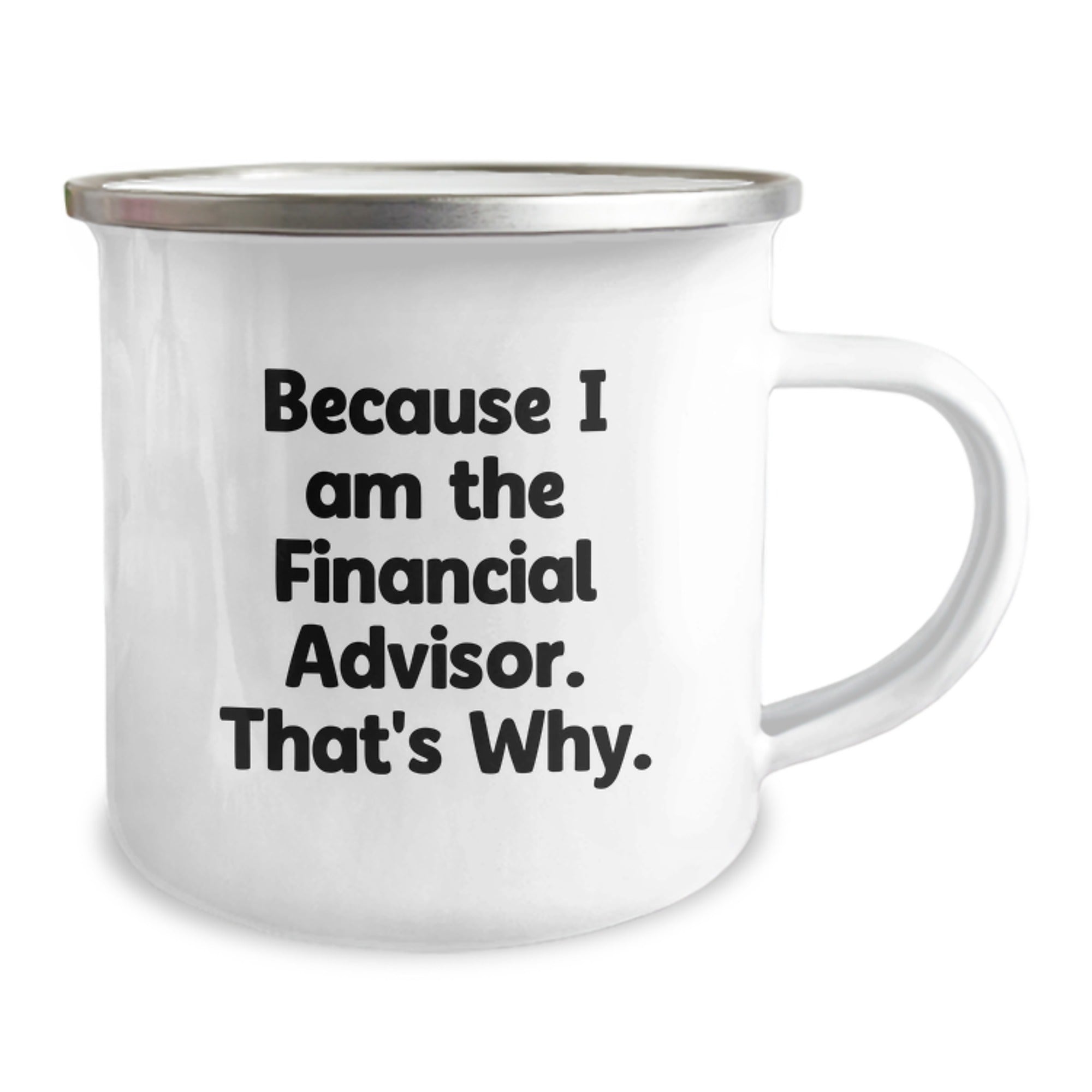 Financial Advisor Camping Mug, Funny Gift for Men, Women, Friends, Coworkers, Family, Because I Am The Financial Advisor. That's Why., Unique Christmas Unique Gifts - Image 2