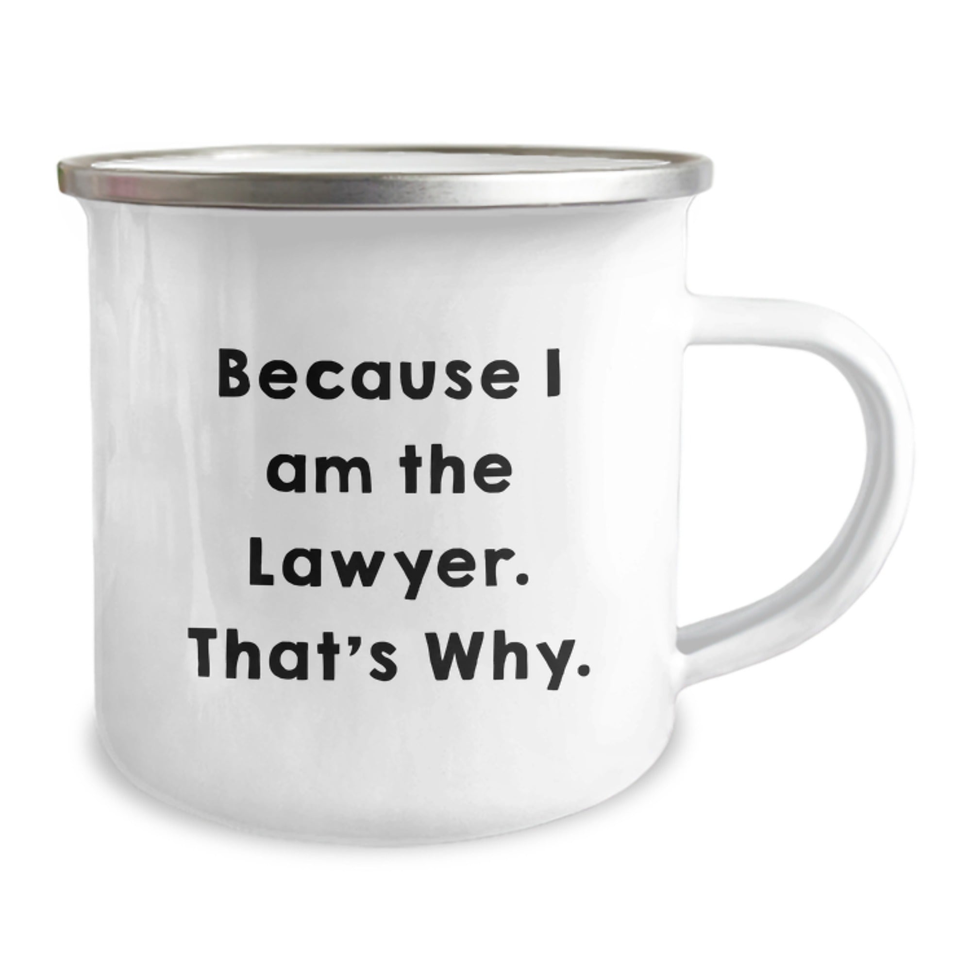 Funny Lawyer Gifts from Friends for Birthday - 'Because I Am The Lawyer. That's Why.' Enamel Camping Mug - Image 2