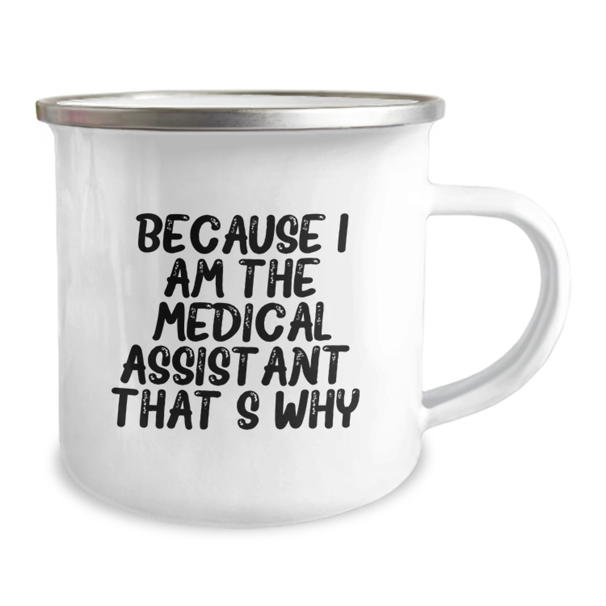 Medical Assistant Birthday Unique Gifts from Friends to Medical Assistants, Because I Am The Medical Assistant. That's Why., Funny Camping Mug, 12 oz Stainless Steel with Enamel Finish - Image 2