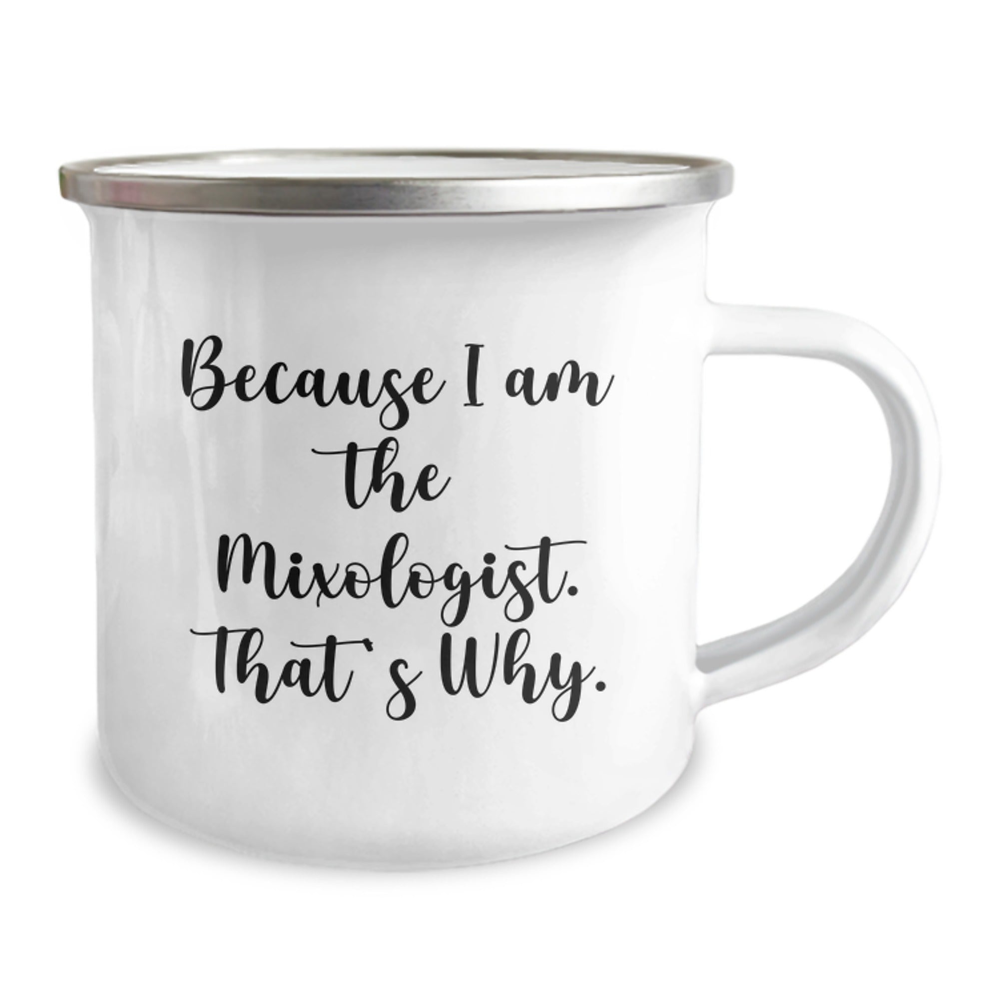 Mixologist Gifts from Friends - Because I Am The Mixologist. That's Why., Camping Mug for Birthday, Funny Quote, 12 oz Stainless Steel with Enamel Finish, Perfect for Outdoor Activities - Image 2