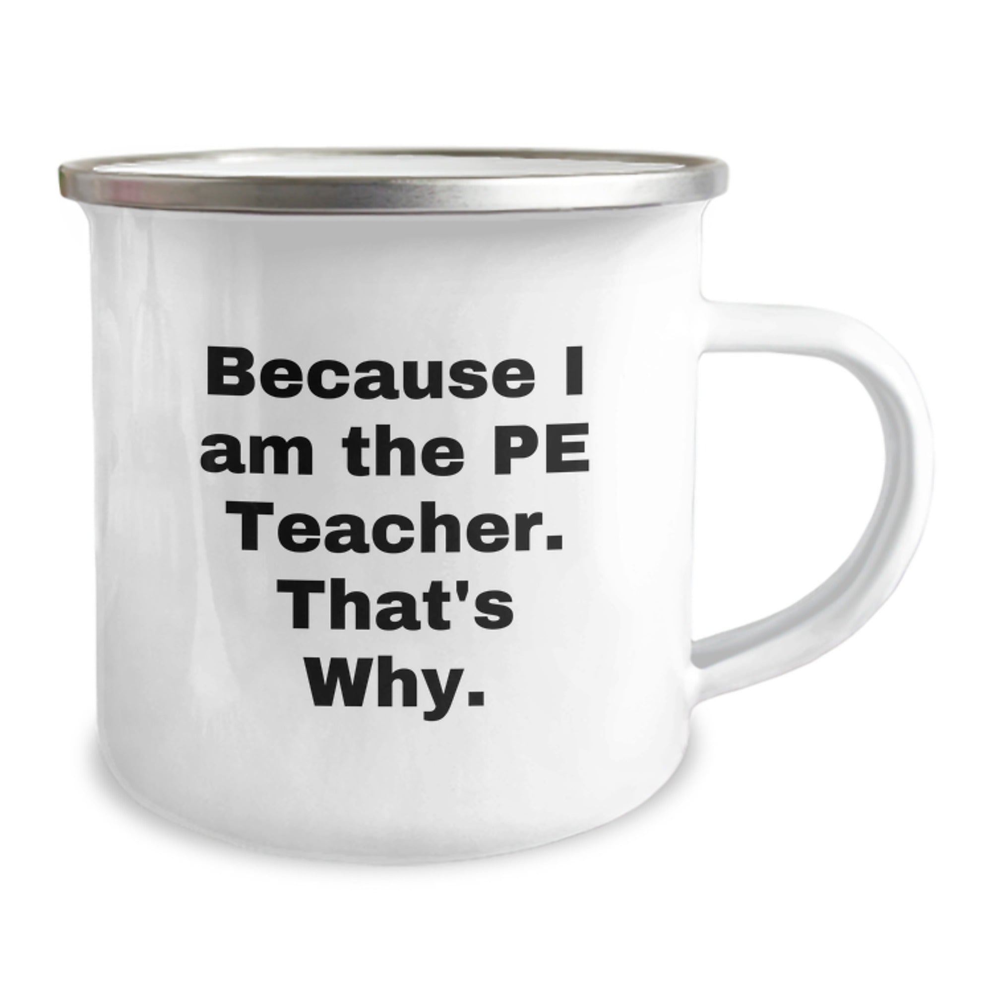 Funny PE Teacher Gifts from Friends for Graduation Unique Camping Mug - Because I Am The PE Teacher. That's Why. - Image 2