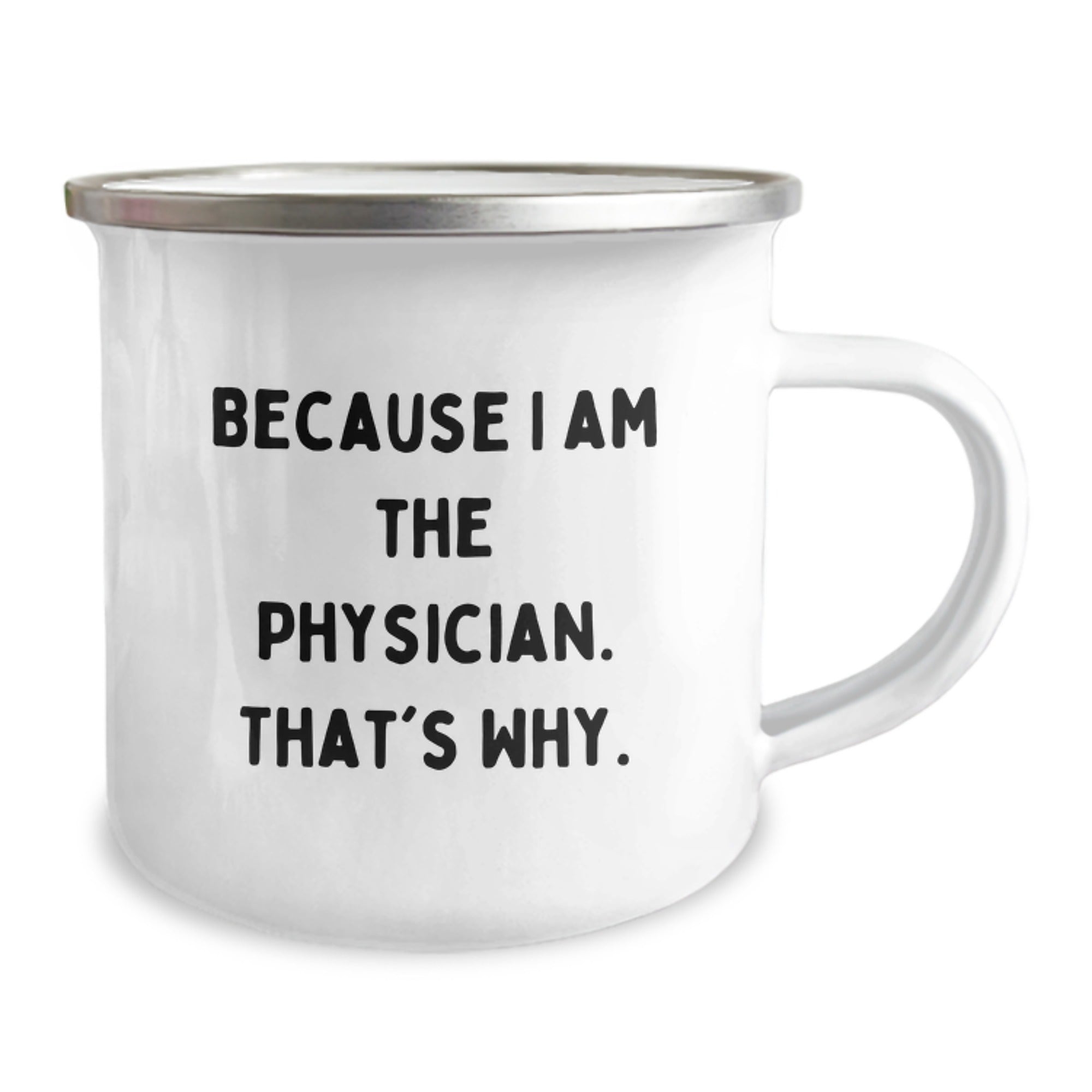 Funny Physician Gifts for Him, Birthday Unique Gifts from Friends to Doctor, Because I Am The Physician. That's Why., 12 oz Stainless Steel Camping Mug - Image 2