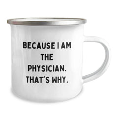 Funny Physician Gifts for Him, Birthday Unique Gifts from Friends to Doctor, Because I Am The Physician. That's Why., 12 oz Stainless Steel Camping Mug - Image 2