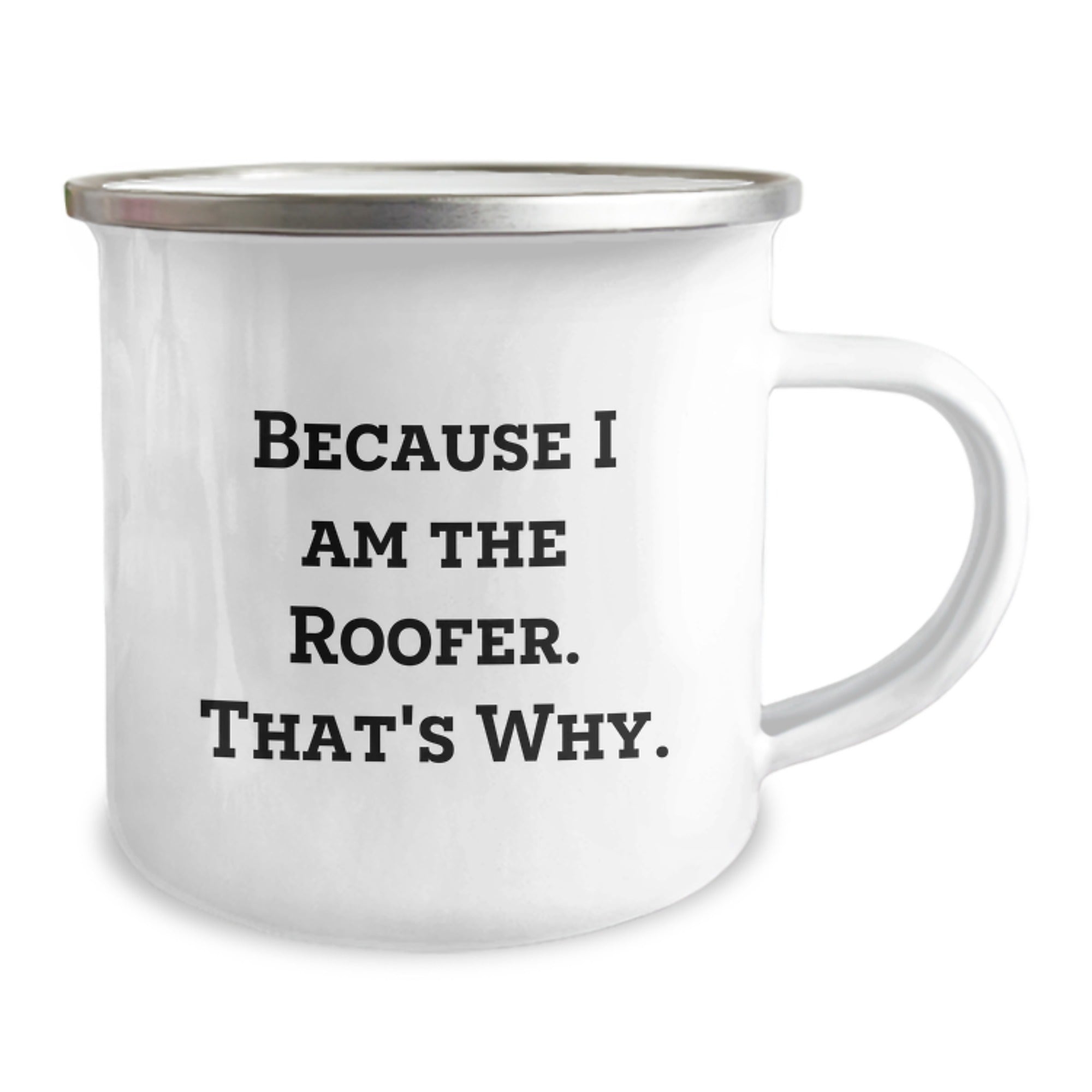 Funny Roofer Gifts from Friends for Birthday - Because I Am The Roofer. That's Why. Camping Mug, 12 oz, Stainless Steel with Enamel Finish - Image 2