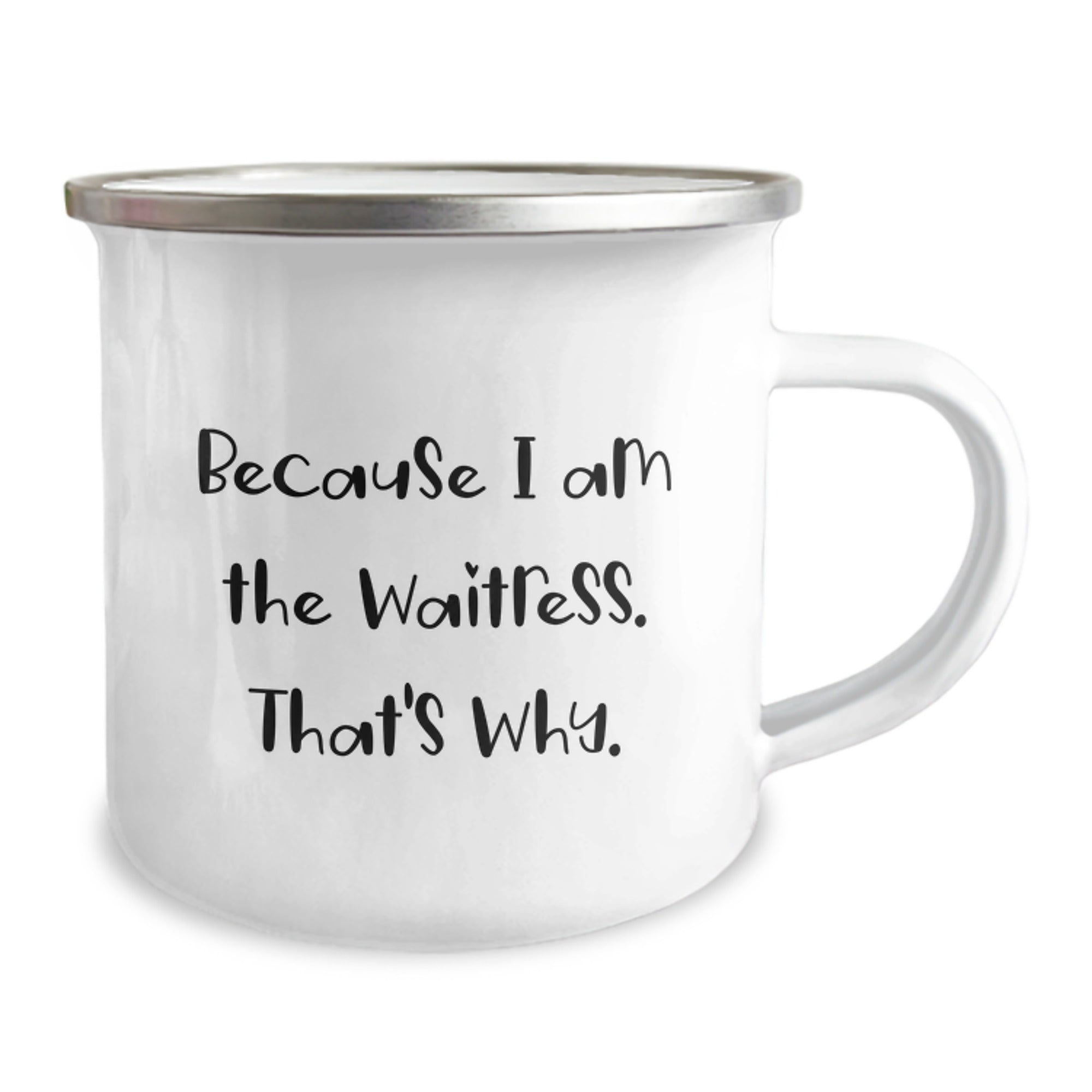 Funny Waitress Gifts from Friends for Waitress Graduation, Because I Am The Waitress. That's Why. Camping Mug - Image 2