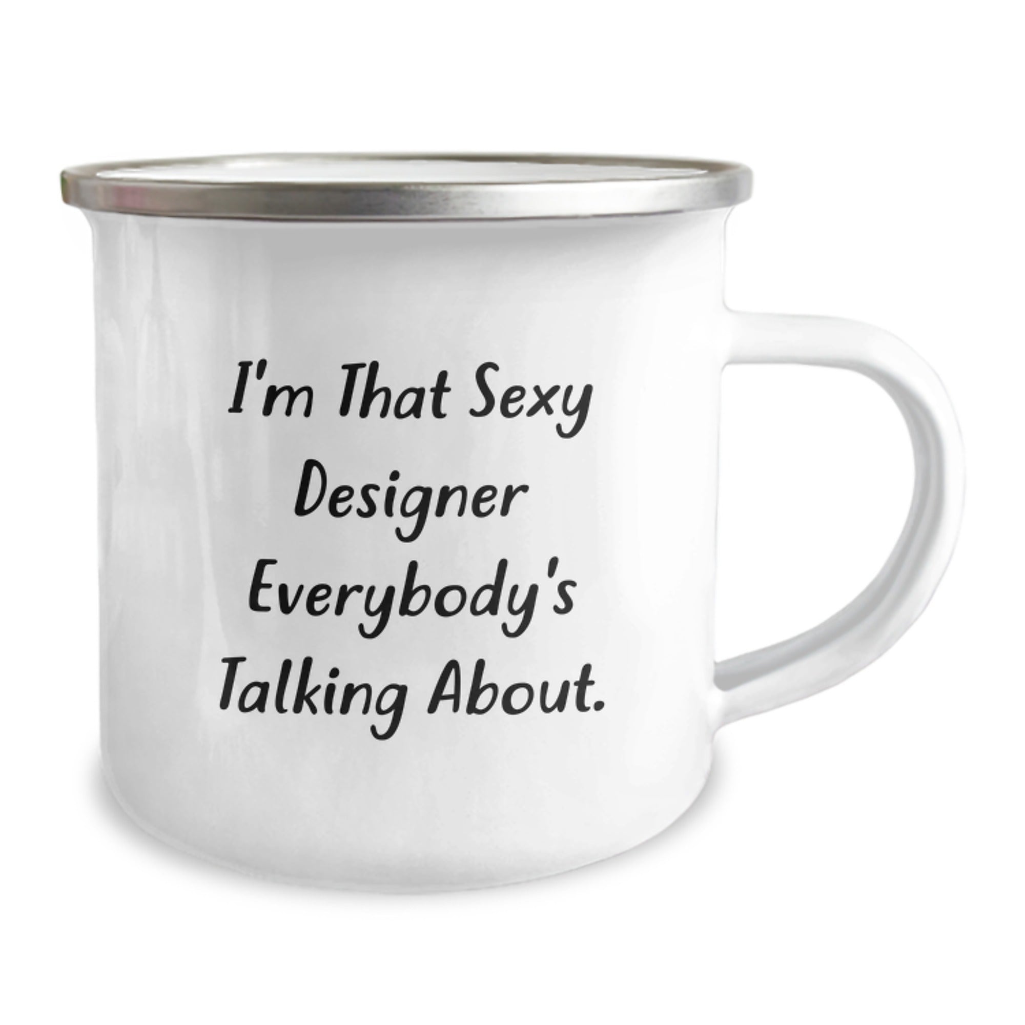 Funny Designer Gifts from Friends - I'm That Sexy Designer Everybody's Talking About. Birthday Unique Designer Camping Mug for Men, Women, or Family - Image 2