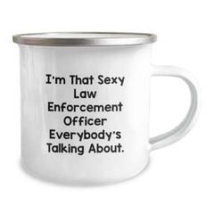 Funny Law Enforcement Officer Camping Mug, Gifts from Friends for Law Enforcement Officer, I'm That Sexy Law Enforcement Officer Everybody's Talking About, Birthday Unique Gifts for Men - Image 2