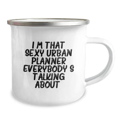 Funny Urban Planner Gifts from Friends for Birthday - Camping Mug, I'm That Sexy Urban Planner Everybody's Talking About. - Image 2