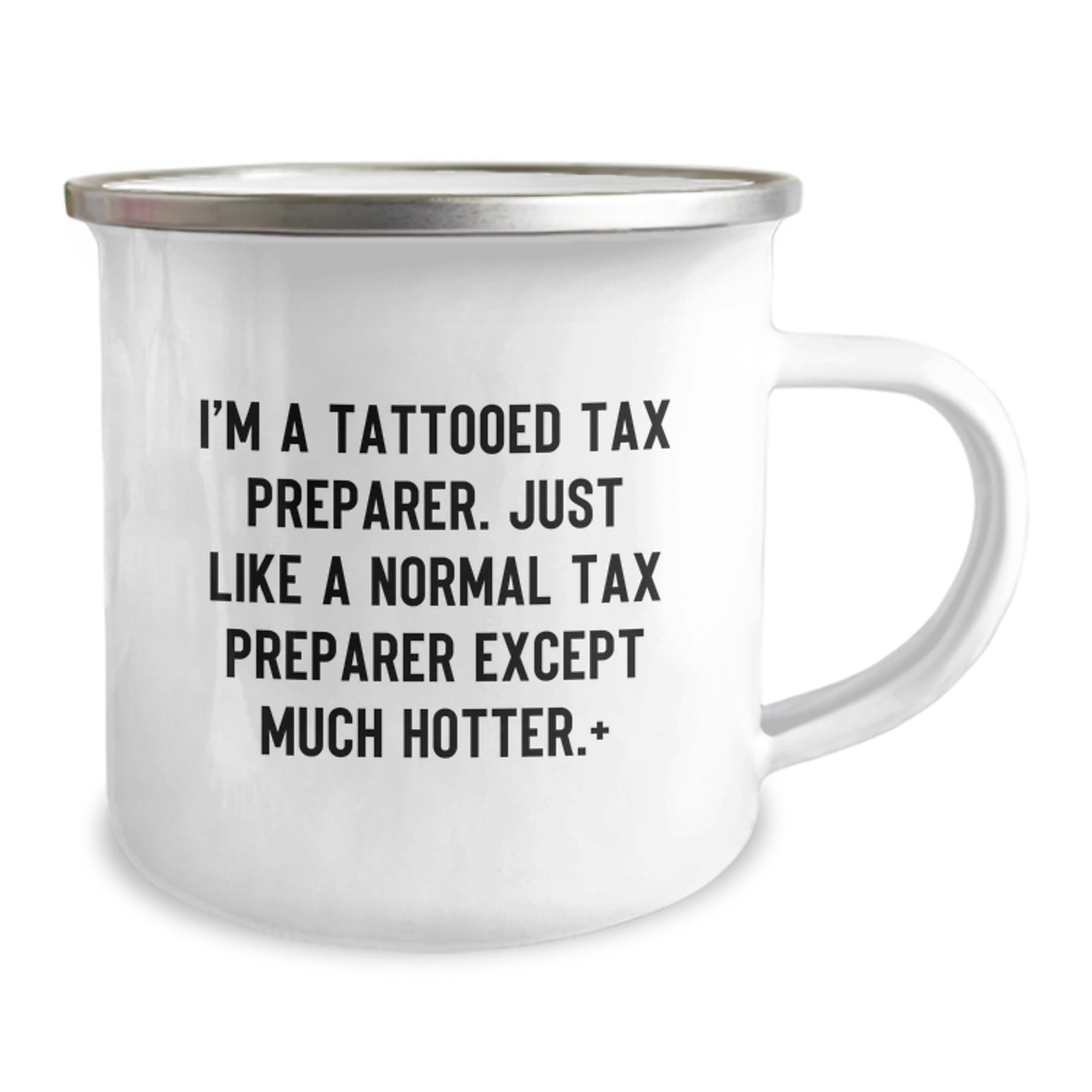 Funny Tax Preparer Gifts for Birthday - I'm A Tattooed Tax Preparer. Just Like A Normal Tax Preparer Except Much Hotter.+, 12 oz Stainless Steel Camping Mug, Gifts from Men to Tax Preparer Friends - Image 2