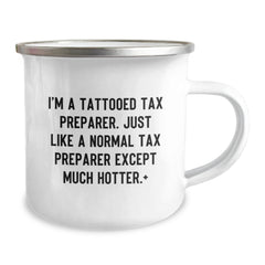 Funny Tax Preparer Gifts for Birthday - I'm A Tattooed Tax Preparer. Just Like A Normal Tax Preparer Except Much Hotter.+, 12 oz Stainless Steel Camping Mug, Gifts from Men to Tax Preparer Friends - Image 2