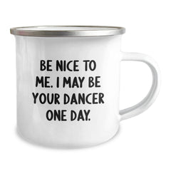 Funny Dancer Gifts from Men to Friends on Christmas Unique Gifts with Camping Mug Quote Be Nice To Me I May Be Your Dancer One Day - Image 2