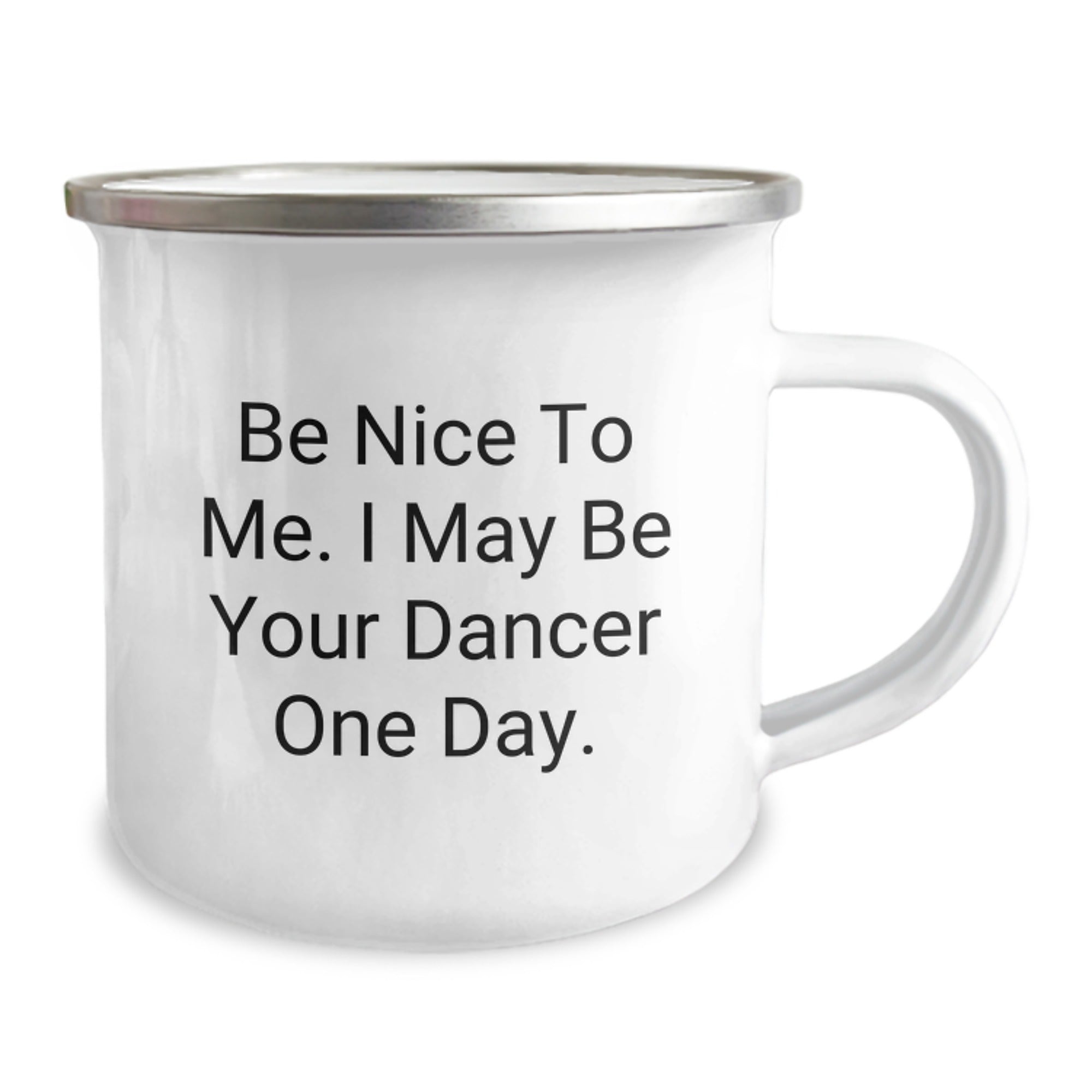 Funny Dancer Gifts from Friends for Dancer - Be Nice To Me. I May Be Your Dancer One Day. Camping Mug - Image 2